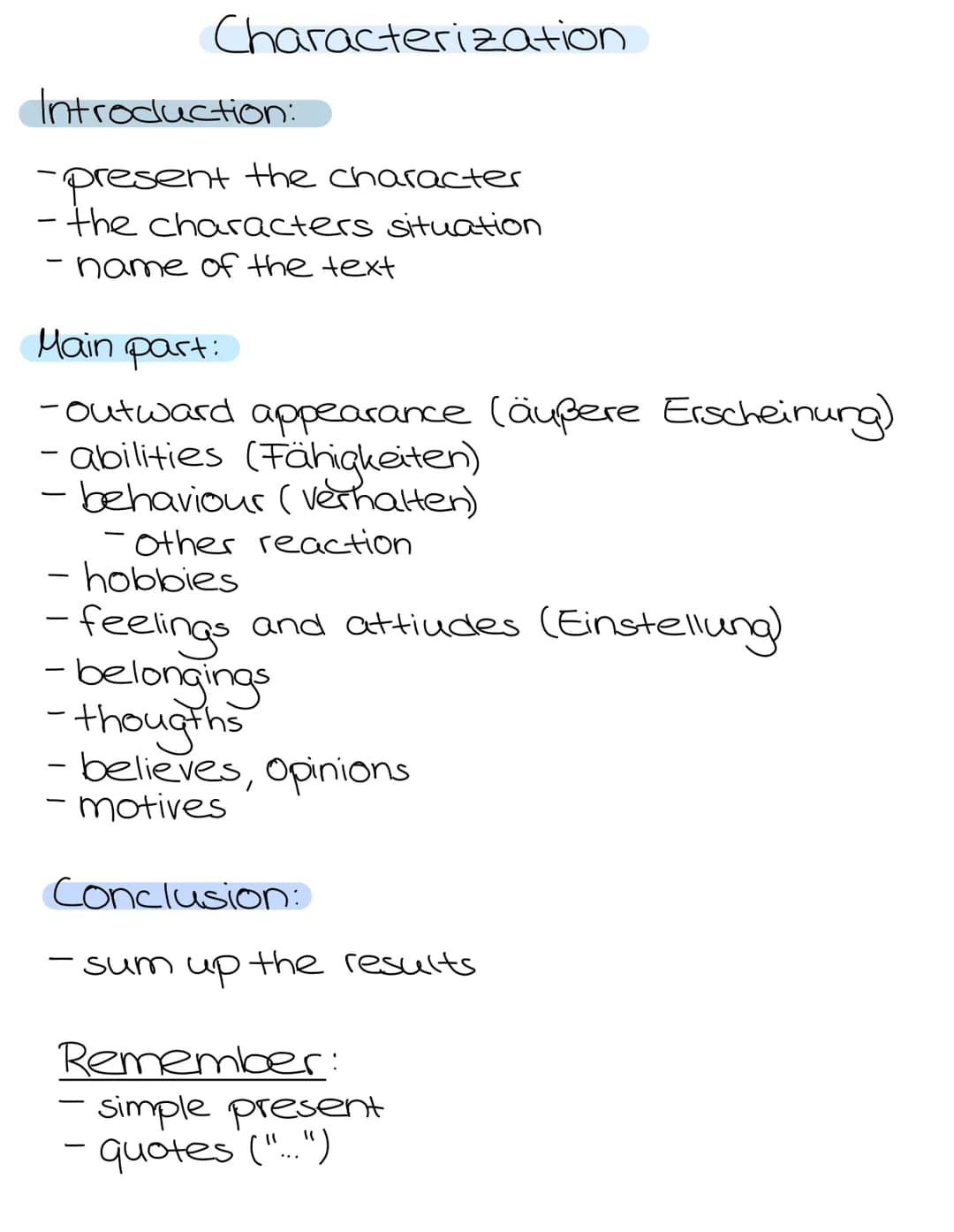 Characterization
Introduction:
-present the character
- the characters situation
- name of the text
Main part:
-Outward appearance (äußere E