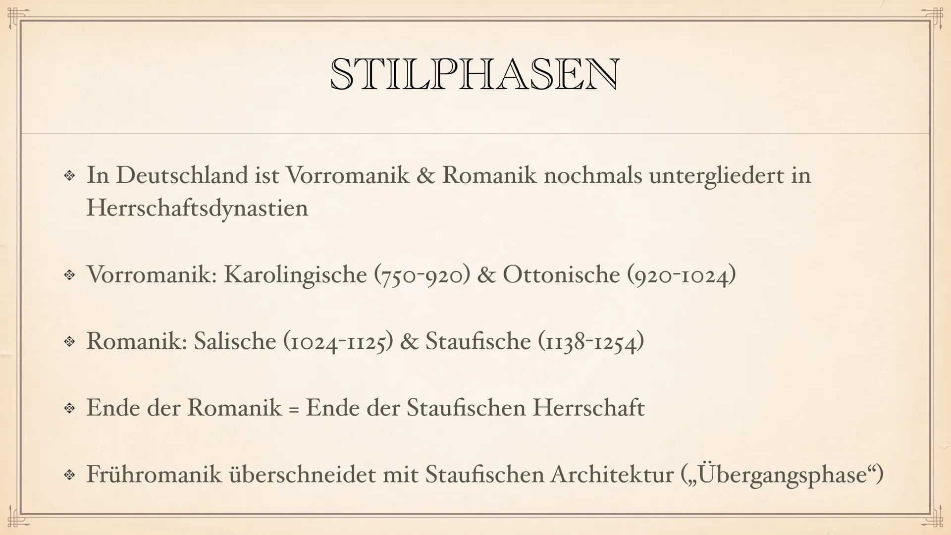 ROMANIK F
> Allgemeine Daten
◆ Dauer der Epoche
→ Stilphasen
Vorromanik
INHALTSVERZEICHNIS
• Merkmale der Epoche
Architektur
Pfeiler & Säule