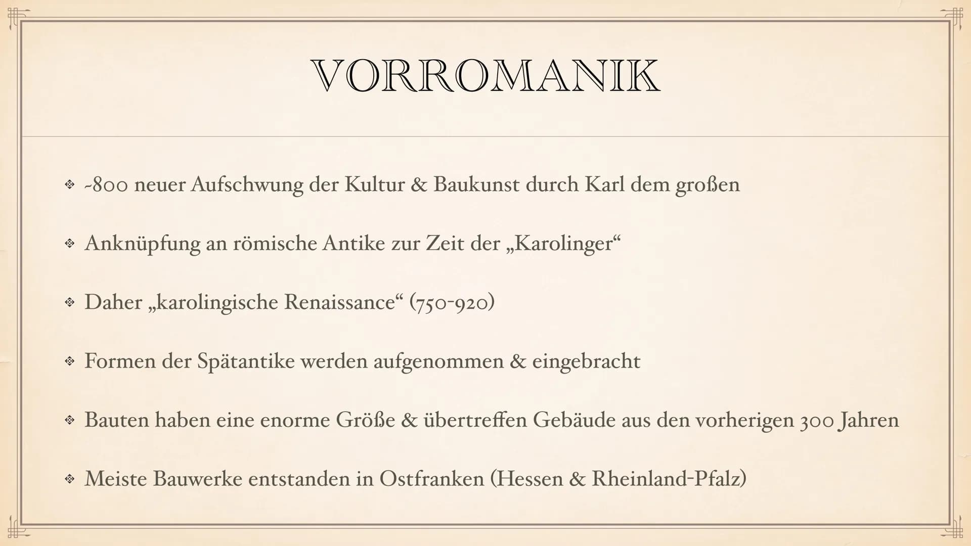 ROMANIK F
> Allgemeine Daten
◆ Dauer der Epoche
→ Stilphasen
Vorromanik
INHALTSVERZEICHNIS
• Merkmale der Epoche
Architektur
Pfeiler & Säule