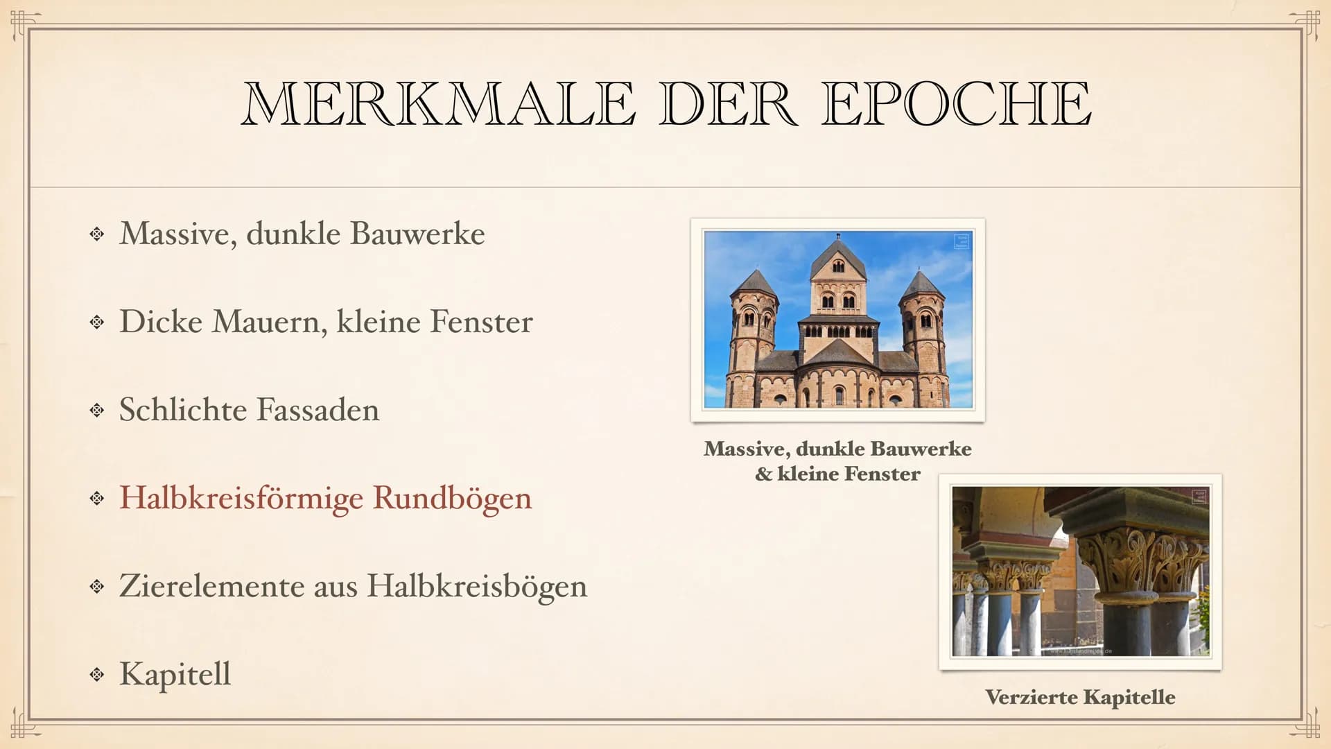 ROMANIK F
> Allgemeine Daten
◆ Dauer der Epoche
→ Stilphasen
Vorromanik
INHALTSVERZEICHNIS
• Merkmale der Epoche
Architektur
Pfeiler & Säule