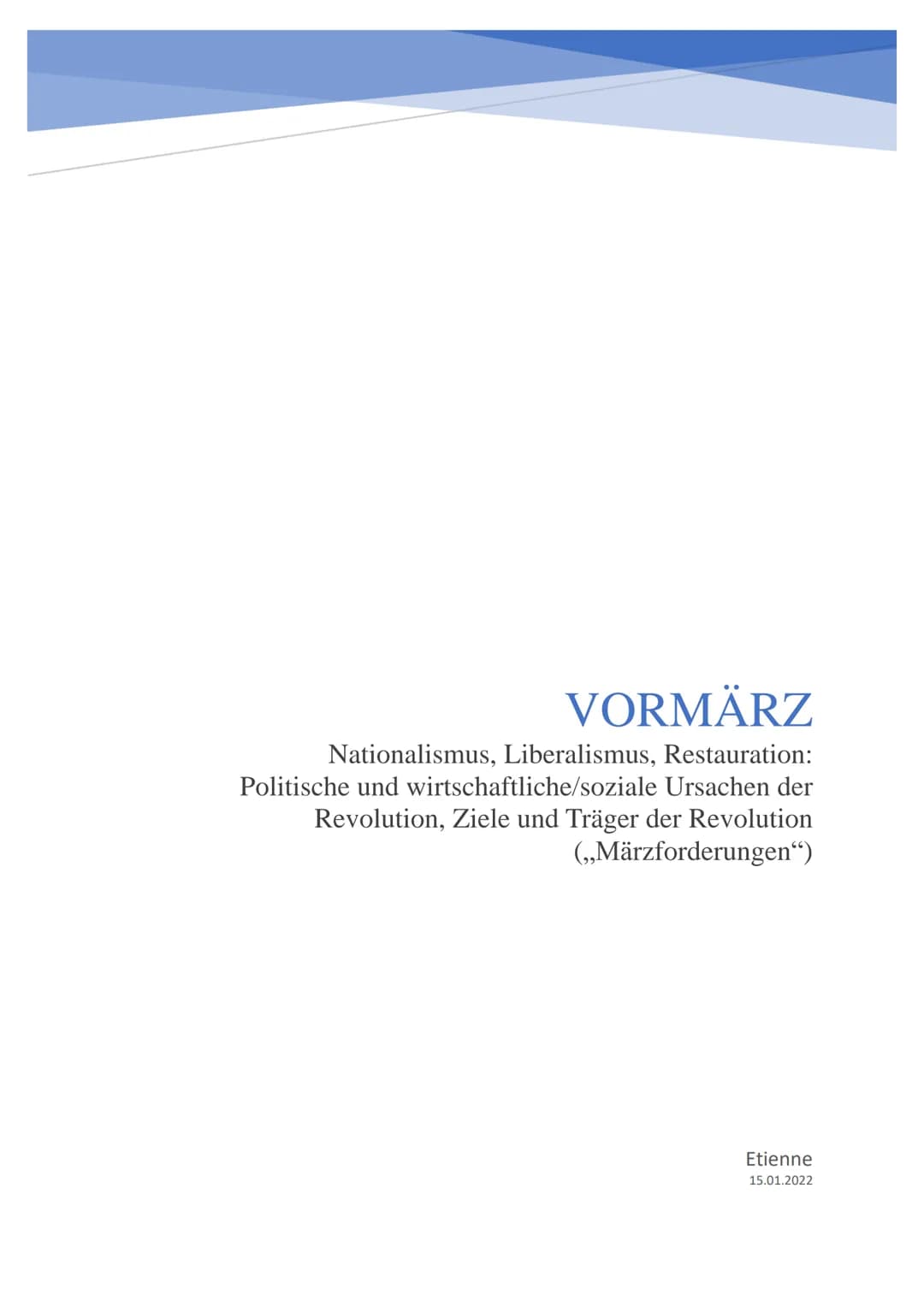 VORMÄRZ
Nationalismus, Liberalismus, Restauration:
Politische und wirtschaftliche/soziale Ursachen der
Revolution, Ziele und Träger der Revo
