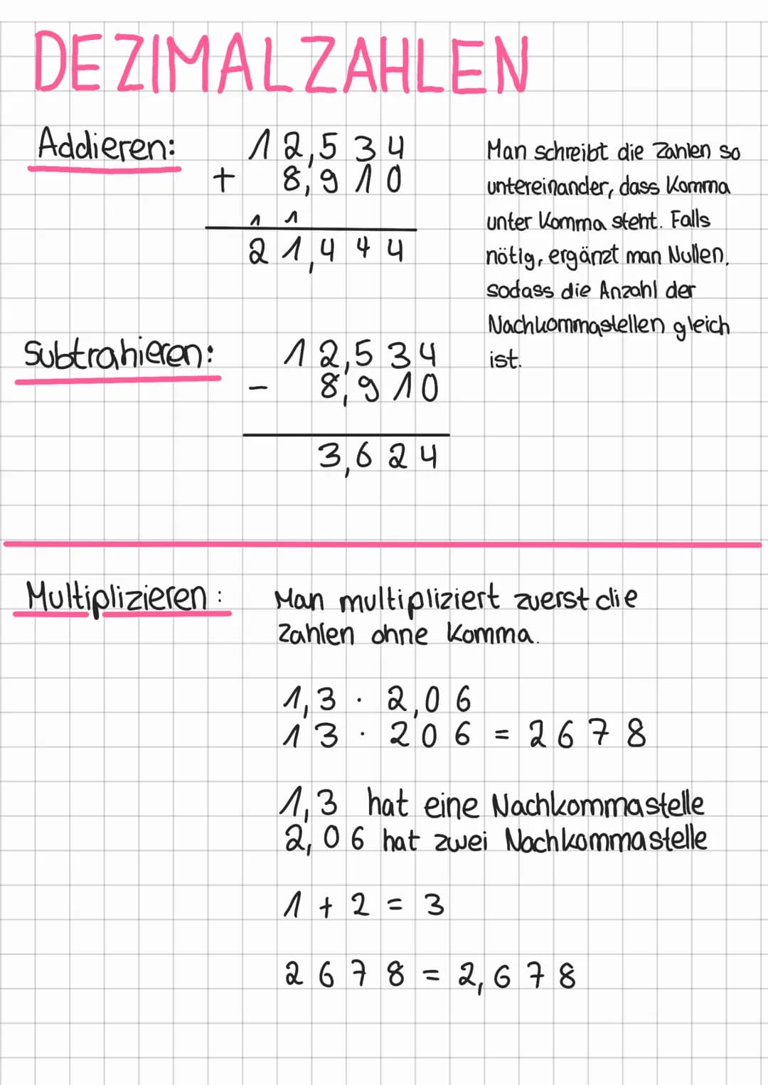 DE ZIMAL ZAHLEN
Addieren: Л2,5 34
8, 9 ЛО
Subtrahieren:
+
Multiplizieren:
^
2 14 4 4
L
12,534
8,910
3624
Man schreibt die Zahlen so
unterein
