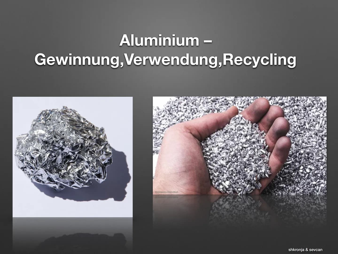 Aluminium -
Gewinnung, Verwendung, Recycling
shkronja & sevcan • Was ist Aluninhaltsverzeichnis
Entdeckung?
Verwendung
●
●
●
●
Die Herstellu