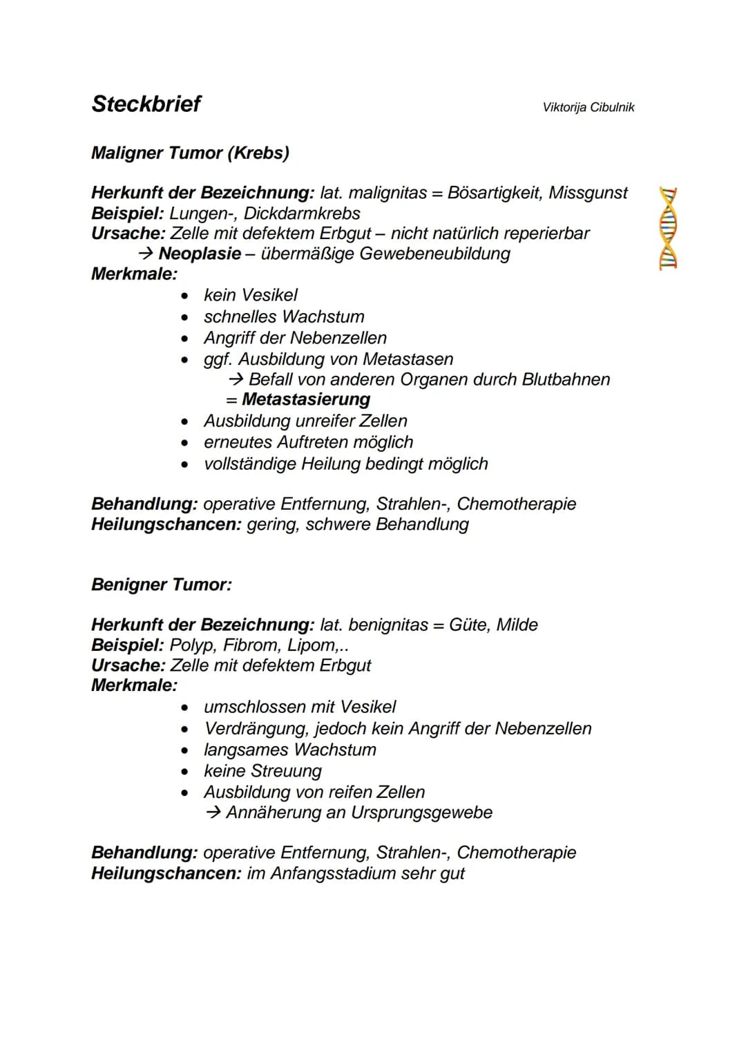 Steckbrief
Maligner Tumor (Krebs)
Herkunft der Bezeichnung: lat. malignitas = Bösartigkeit, Missgunst
Beispiel: Lungen-, Dickdarmkrebs
Ursac