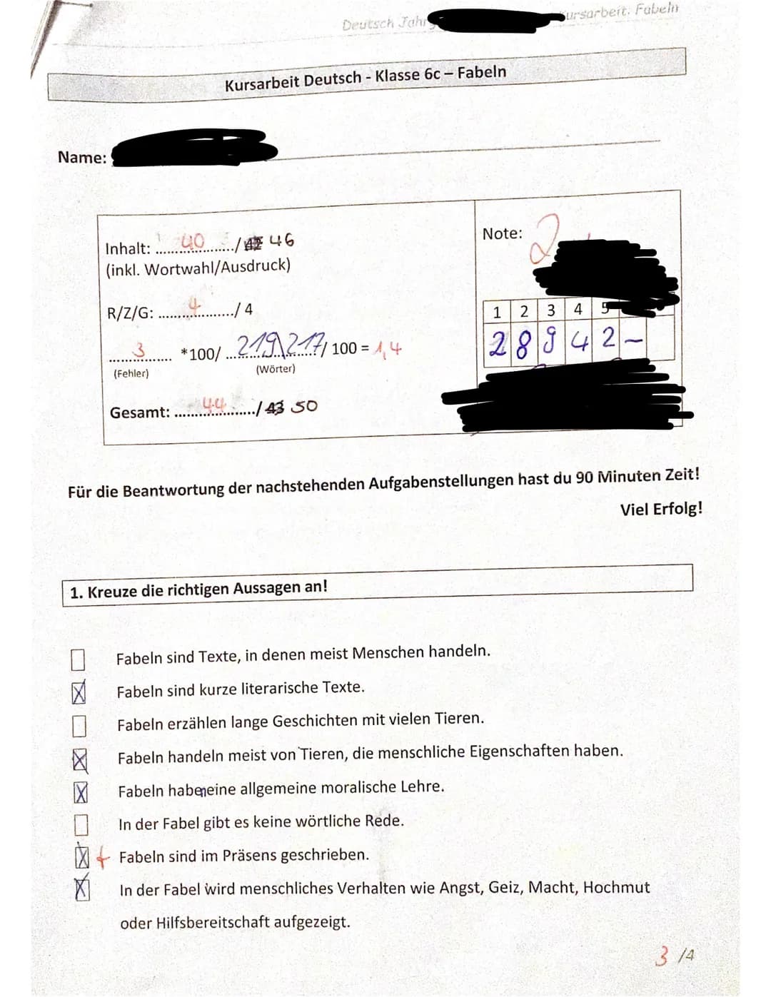 Name:
40/42 46
Inhalt:
(inkl. Wortwahl/Ausdruck)
R/Z/G:
3
(Fehler)
X
Kursarbeit Deutsch - Klasse 6c - Fabeln
Gesamt: .....
./4
*100/ 219 217