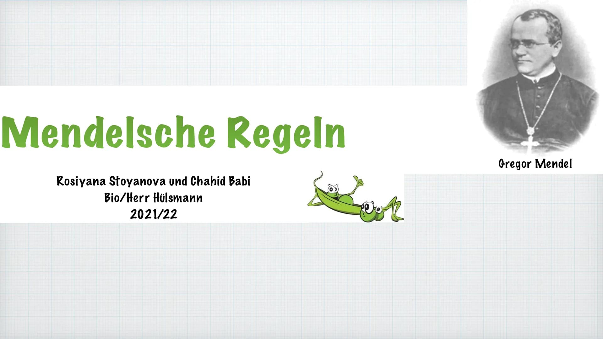 Mendelsche Regeln
Rosiyana Stoyanova und Chahid Babi
Bio/Herr Hülsmann
2021/22
Gregor Mendel Inhaltsverzeichnis
1.
Wer ist Gregor Mendel?
2.