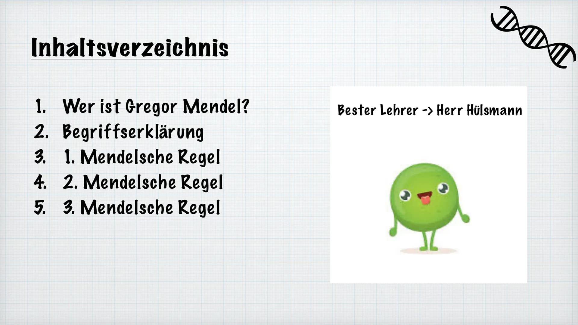 Mendelsche Regeln
Rosiyana Stoyanova und Chahid Babi
Bio/Herr Hülsmann
2021/22
Gregor Mendel Inhaltsverzeichnis
1.
Wer ist Gregor Mendel?
2.