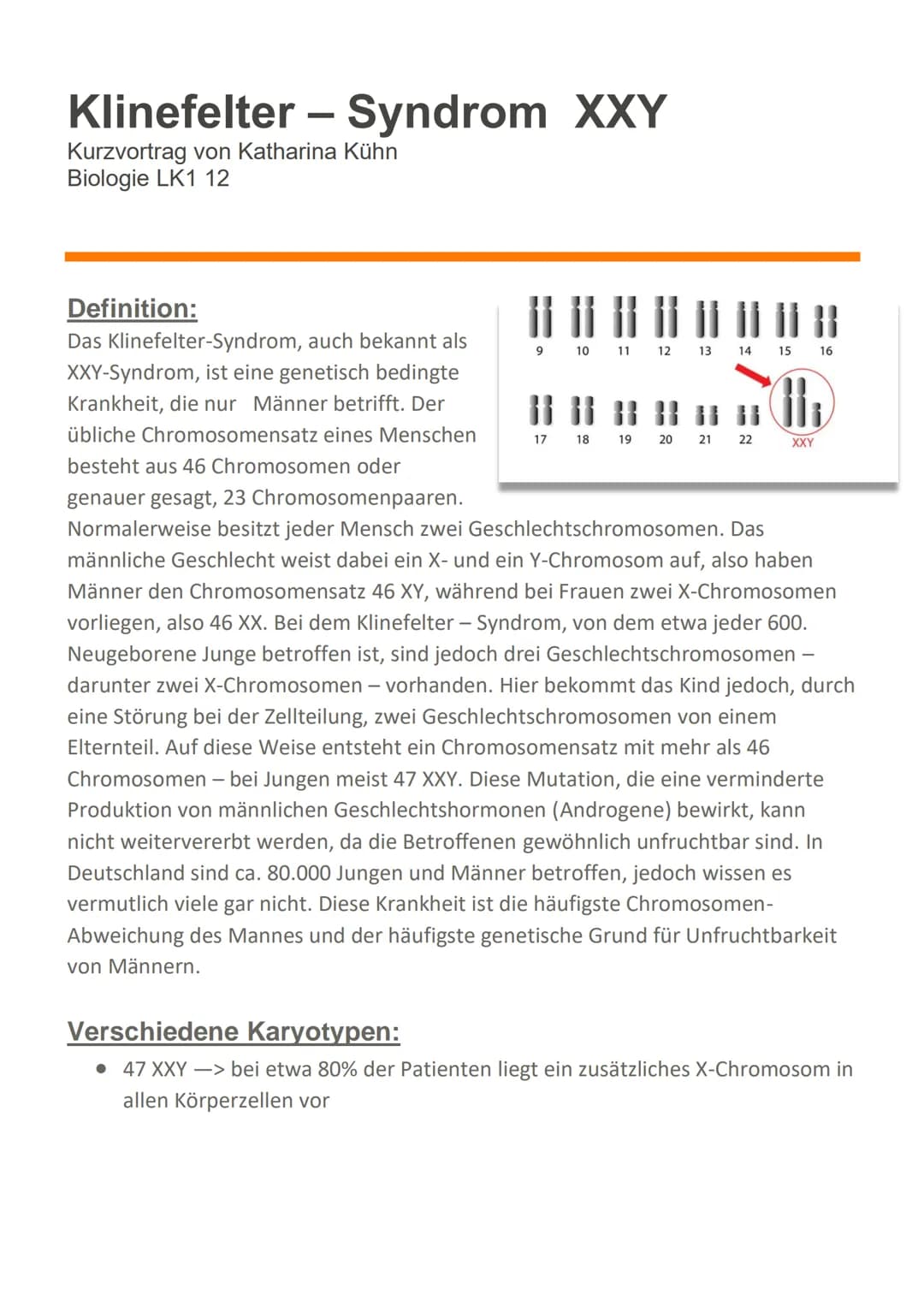 Klinefelter - Syndrom XXY
Kurzvortrag von Katharina Kühn
Biologie LK1 12
Definition:
Das Klinefelter-Syndrom, auch bekannt als
XXY-Syndrom, 