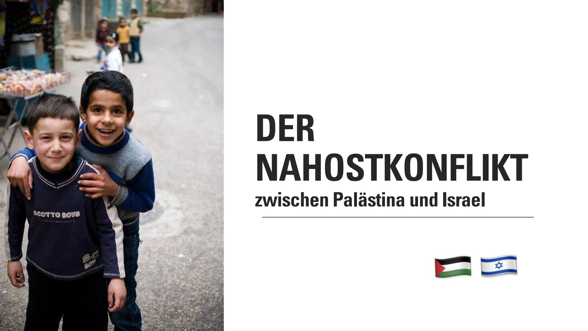 SCOTTO BOYS
BOY
DER
NAHOSTKONFLIKT
zwischen Palästina und Israel ●
●
●
Jüdisches Volk möchte ein Ort für sich
Juden wurden in vielen Ländern