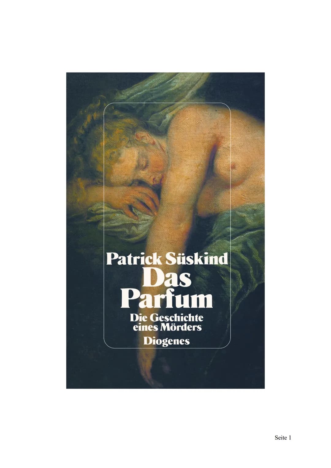 Patrick Süskind
Das
Parfum
Die Geschichte
eines Mörders
Diogenes
Seite 1 - Die Geburt am Fischstand - Erwartungen an den Roman
- Heranwachse