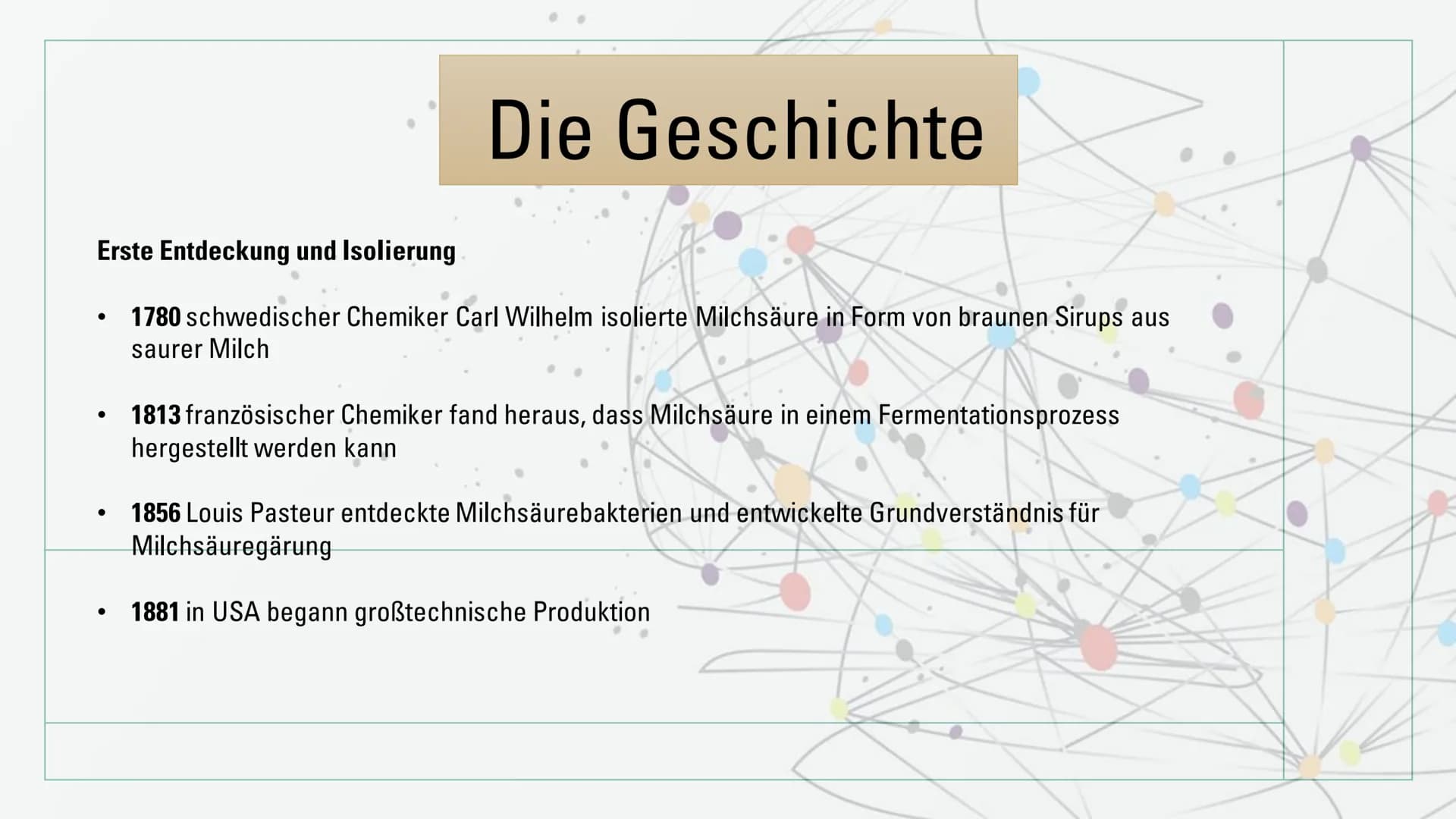 Milchsäure
Summenformel: C3H603 Erste Entdeckung und Isolierung
1780 schwedischer Chemiker Carl Wilhelm isolierte Milchsäure in Form von bra