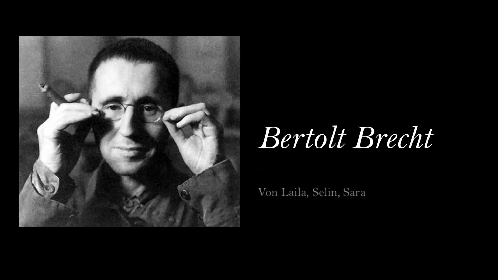 Bertolt Brecht
Von Laila, Selin, Sara Gliederung
→ Biografie
→ Werke
→ Themen
⇒ Allgemeine Informationen
→ Politische Einstellung
←
Lebensst