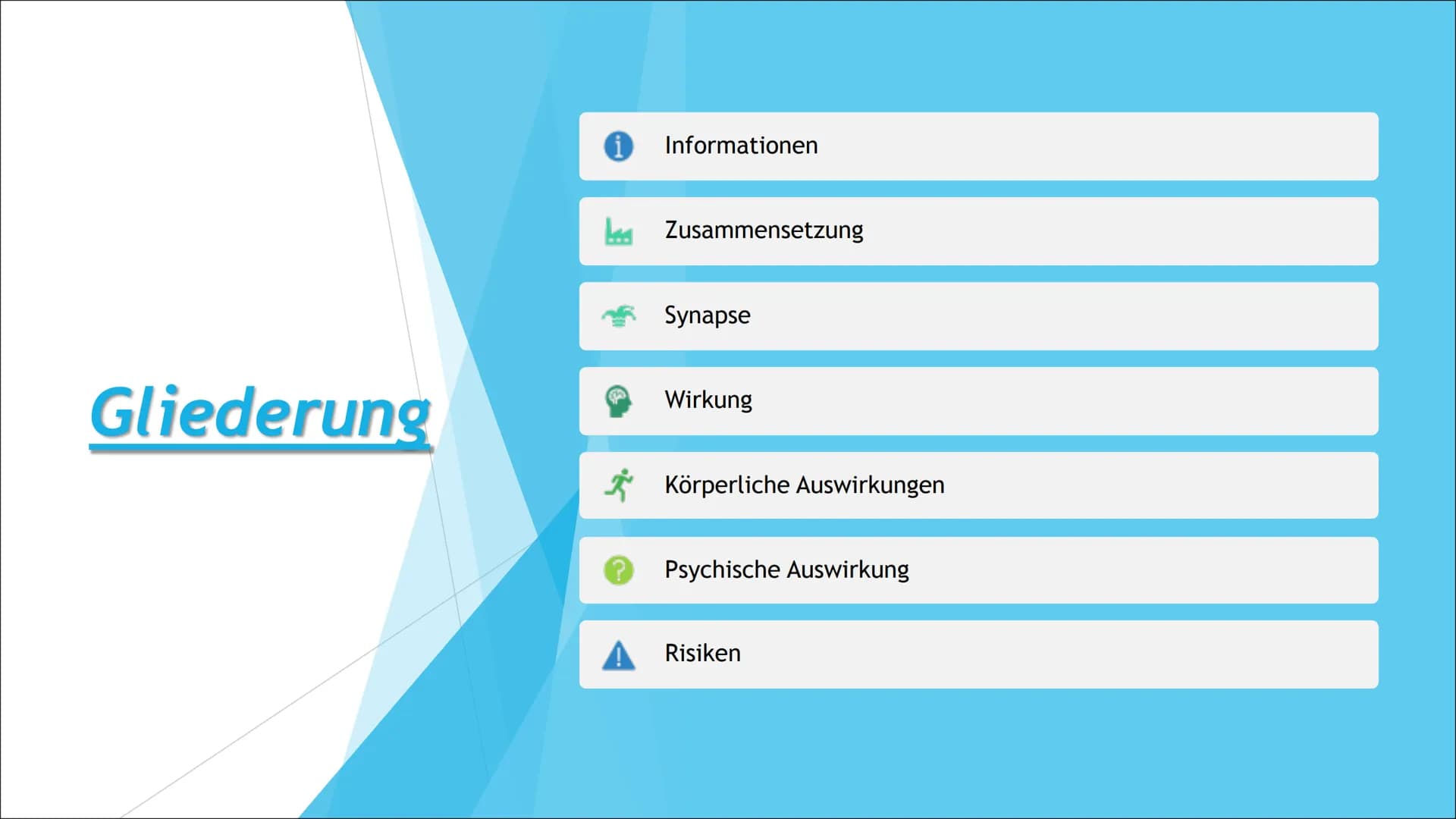 Methamphetamin Gliederung
Informationen
Zusammensetzung
Synapse
Wirkung
Körperliche Auswirkungen
Psychische Auswirkung
Risiken Information
v