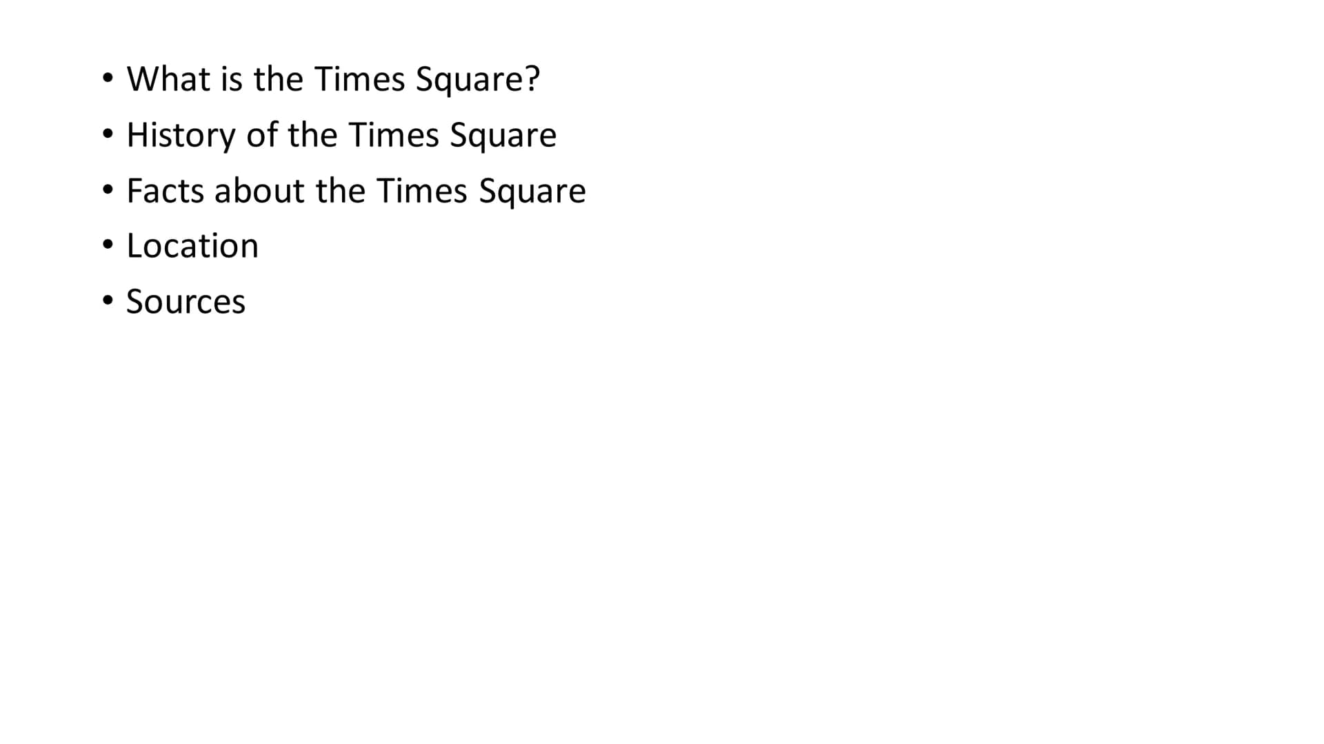 Times Square • What is the Times Square?
History of the Times Square
Facts about the Times Square
• Location
Sources
●
●
● What is the Times