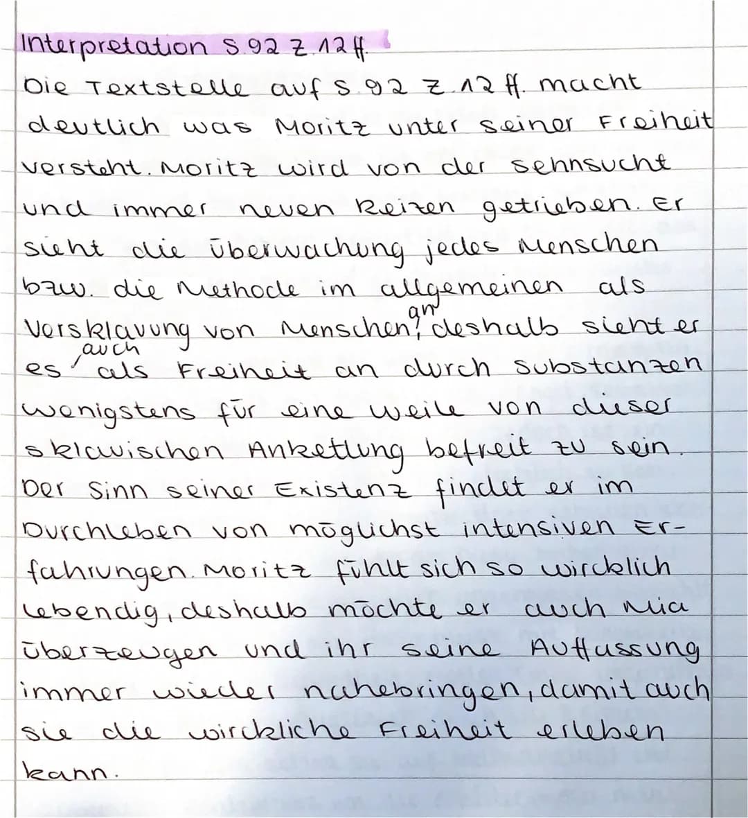 Interpretation S.92 Z 124.
Die Textstelle auf s.92 Z. 12 ff. macht
und immer
deutlich was Moritz unter seiner Freiheit
versteht. Moritz wird