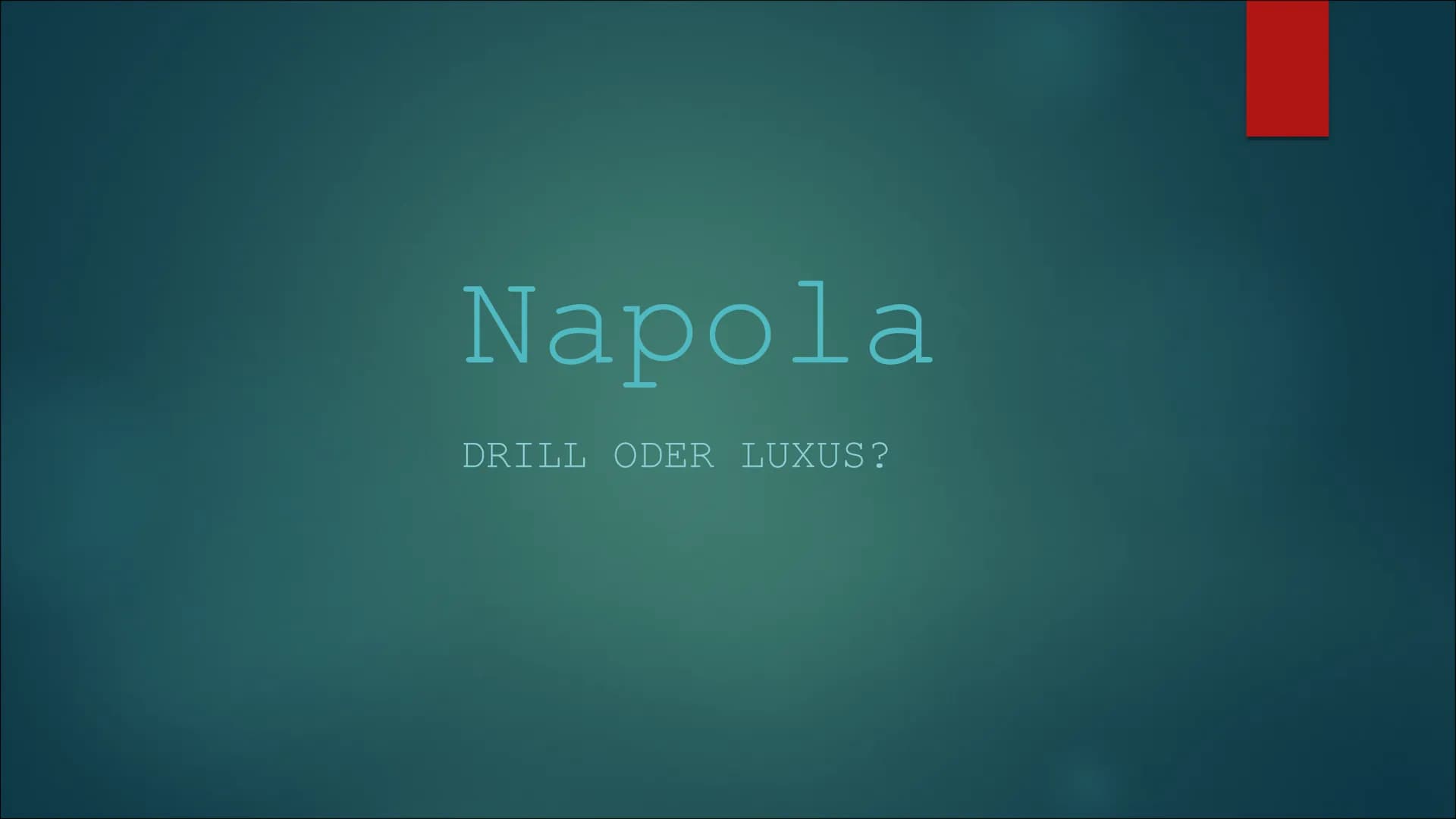 Napola
DRILL ODER LUXUS? Gliederung
Die Schulen
Was sind Napolas?
Wer wurde aufgenommen?
Wie war der Unterricht?
► Was gibt es noch zu sagen