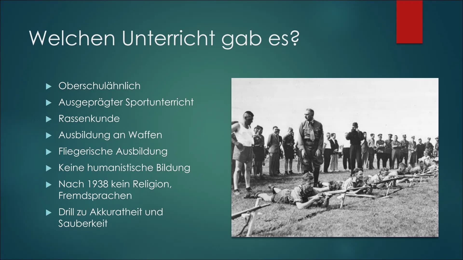 Napola
DRILL ODER LUXUS? Gliederung
Die Schulen
Was sind Napolas?
Wer wurde aufgenommen?
Wie war der Unterricht?
► Was gibt es noch zu sagen