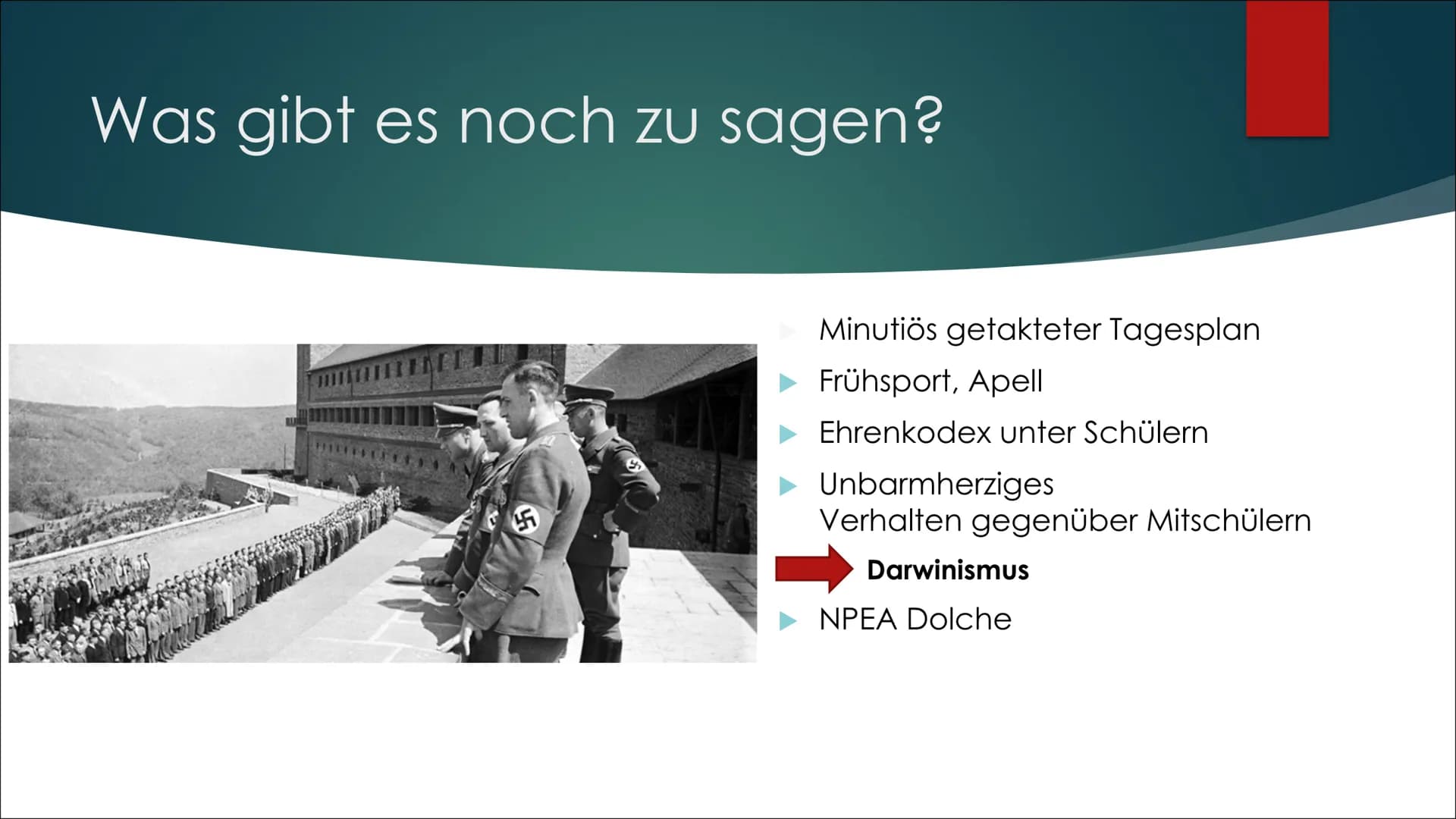 Napola
DRILL ODER LUXUS? Gliederung
Die Schulen
Was sind Napolas?
Wer wurde aufgenommen?
Wie war der Unterricht?
► Was gibt es noch zu sagen