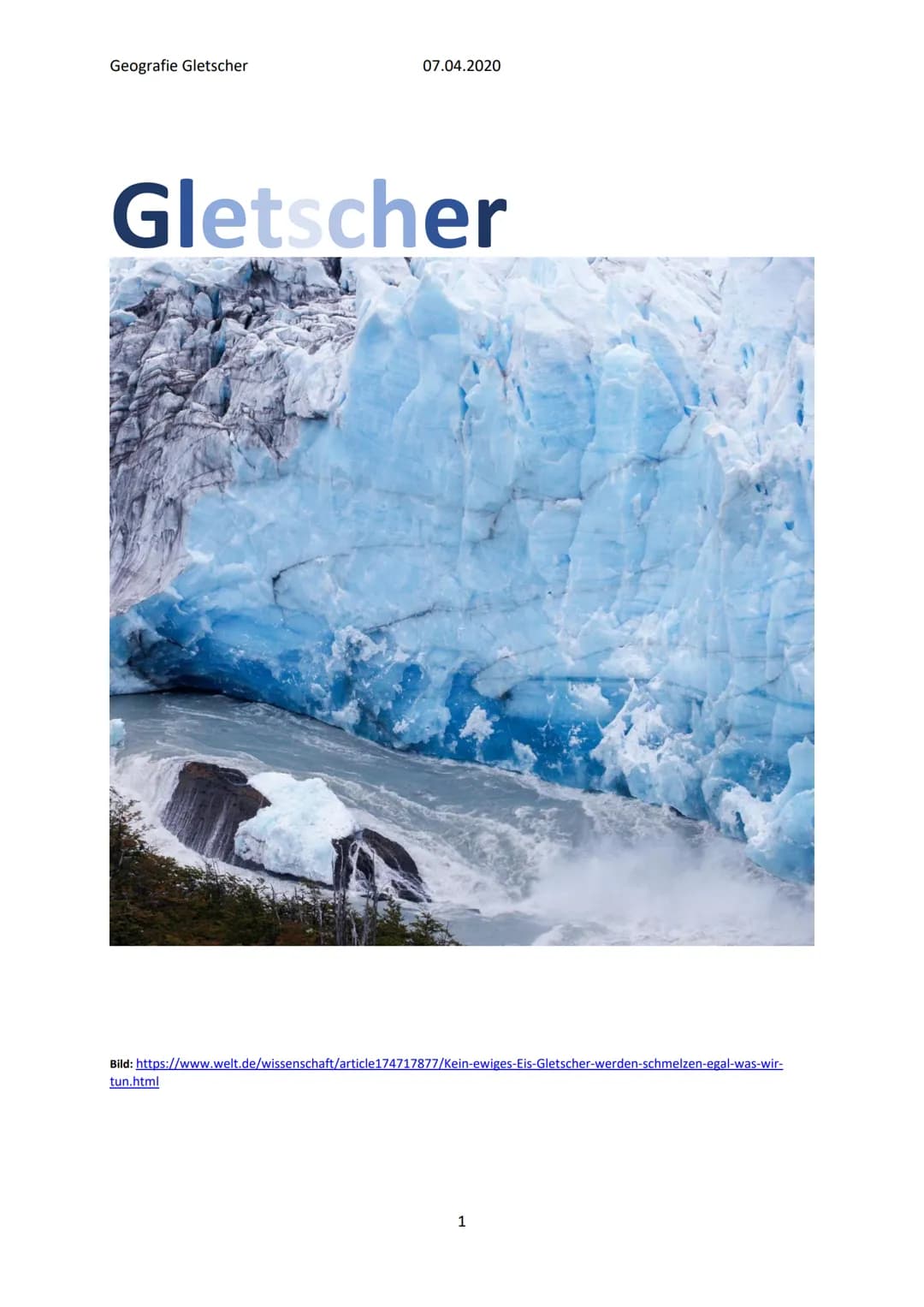 Geografie Gletscher
07.04.2020
Gletscher
Bild: https://www.welt.de/wissenschaft/article174717877/Kein-ewiges-Eis-Gletscher-werden-schmelzen-