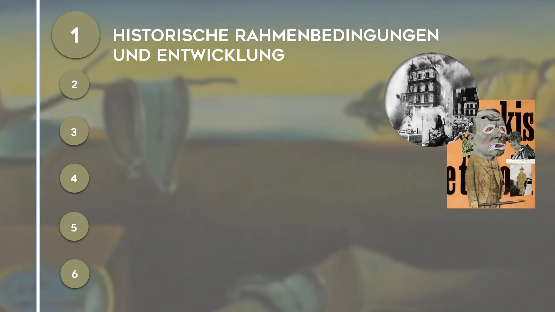 5
SURREALISMUS
NOEMI KIRCHNER - KUNST GK5 KL.13 GLIEDERUNG
1
HISTORISCHE RAHMENBEDINGUNGEN
UND ENTWICKLUNG GLIEDERUNG
1 HISTORISCHE RAHMENBE