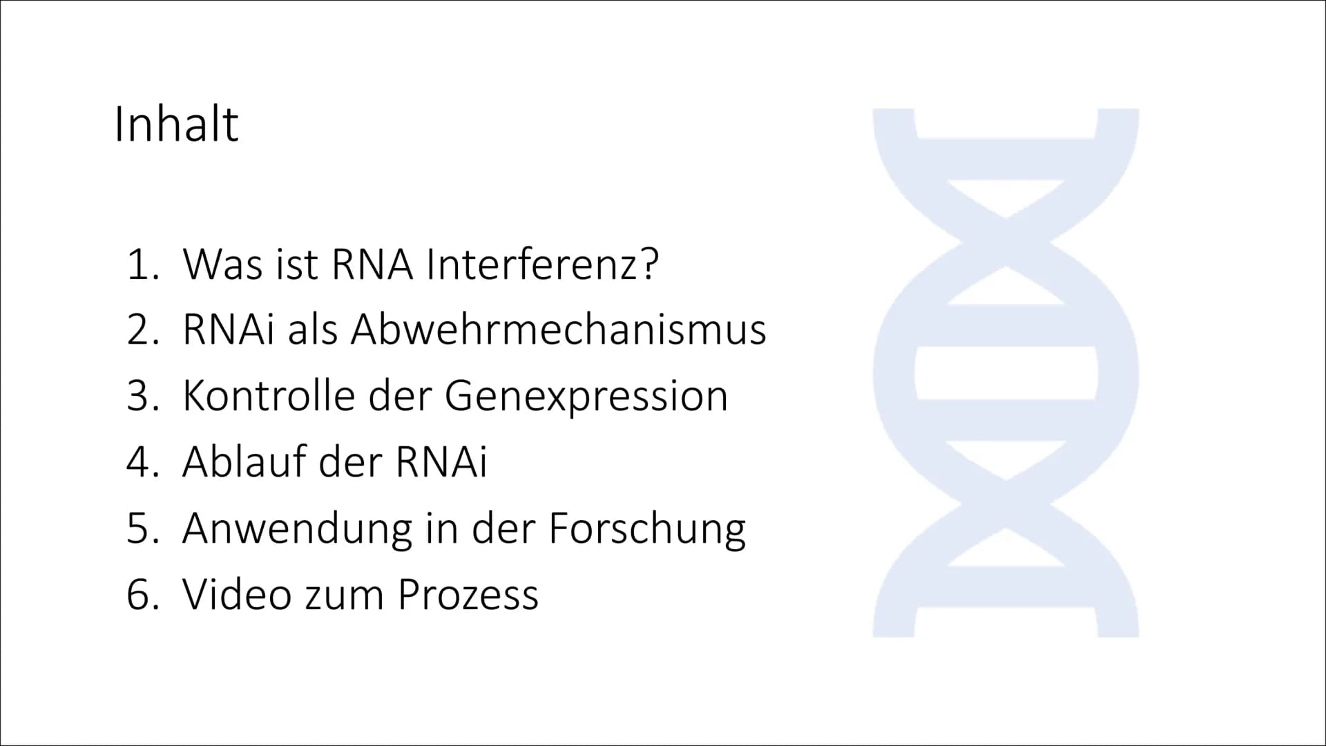 RNA
Interferenz
Von Lotta Inhalt
1. Was ist RNA Interferenz?
2. RNAi als Abwehrmechanismus
3. Kontrolle der Genexpression
4. Ablauf der RNAi