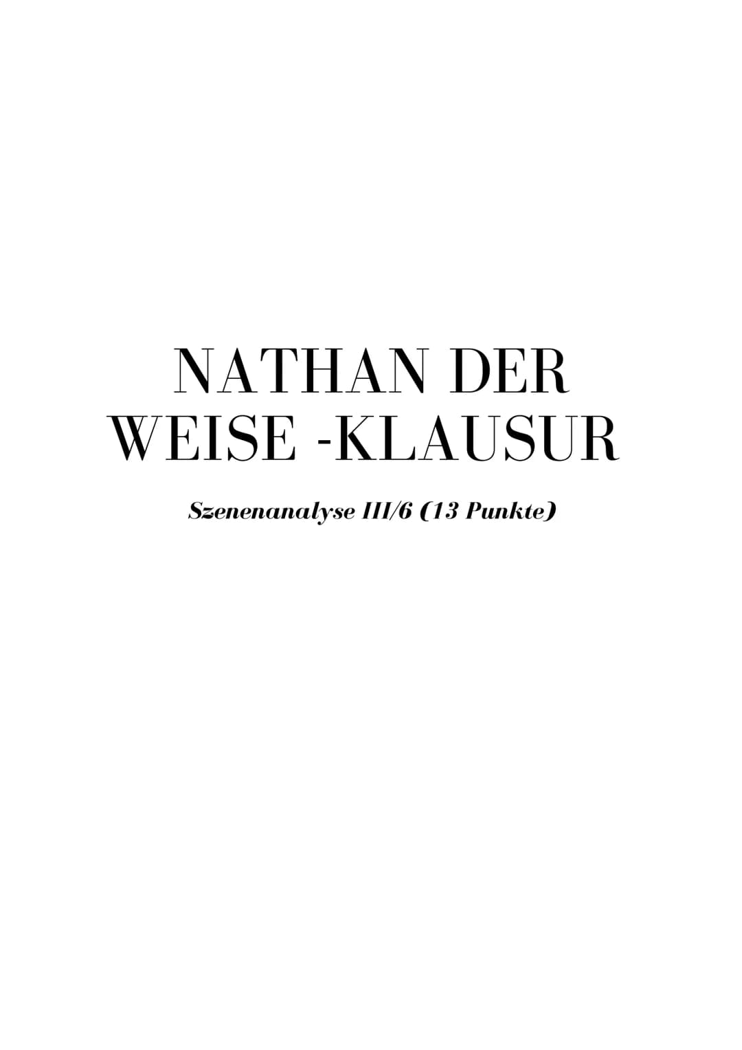 NATHAN DER
WEISE -KLAUSUR
Szenenanalyse III/6 (13 Punkte) Klausur Nr. 1
O
klasik in 5 Akte gegliedsste
Form!
ven
1) Das Drama, Nathan der We