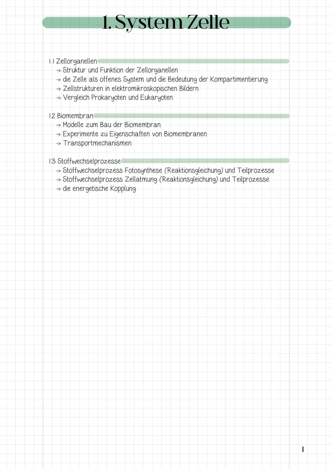 1. System Zelle
1.1 Zellorganellen
→> Struktur und Funktion der Zellorganellen
> die Zelle als offenes System und die Bedeutung der Komparti