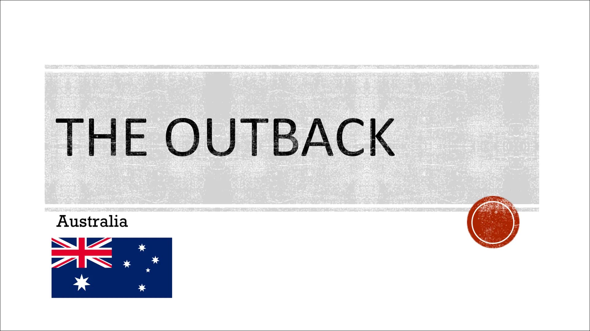 THE OUTBACK
Australia Text
Hello class ... and Mr/Mrs.... Today I present you something abouth the Outback.
I present you the thems General 