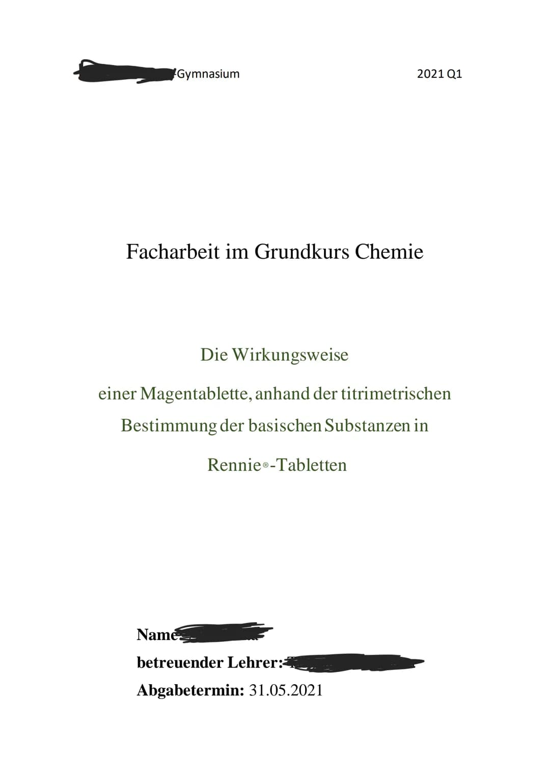 Gymnasium
2021 Q1
Facharbeit im Grundkurs Chemie
Die Wirkungsweise
einer Magentablette, anhand der titrimetrischen
Bestimmung der basischen 