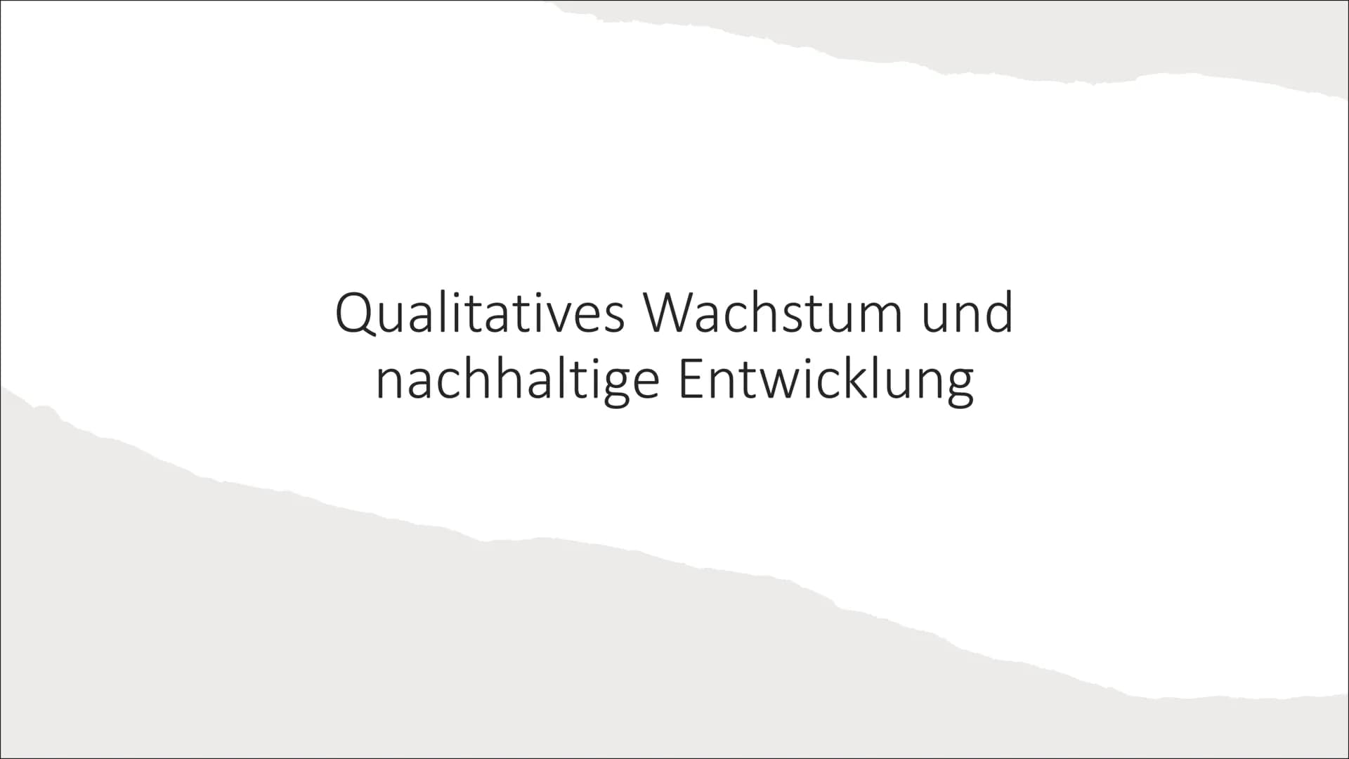 Qualitatives Wachstum und
nachhaltige Entwicklung Inhalt:
1) BIP als Wohlstandsindikator
Schwächen des BIP
➤ Faktoren für eine neue Wohlstan
