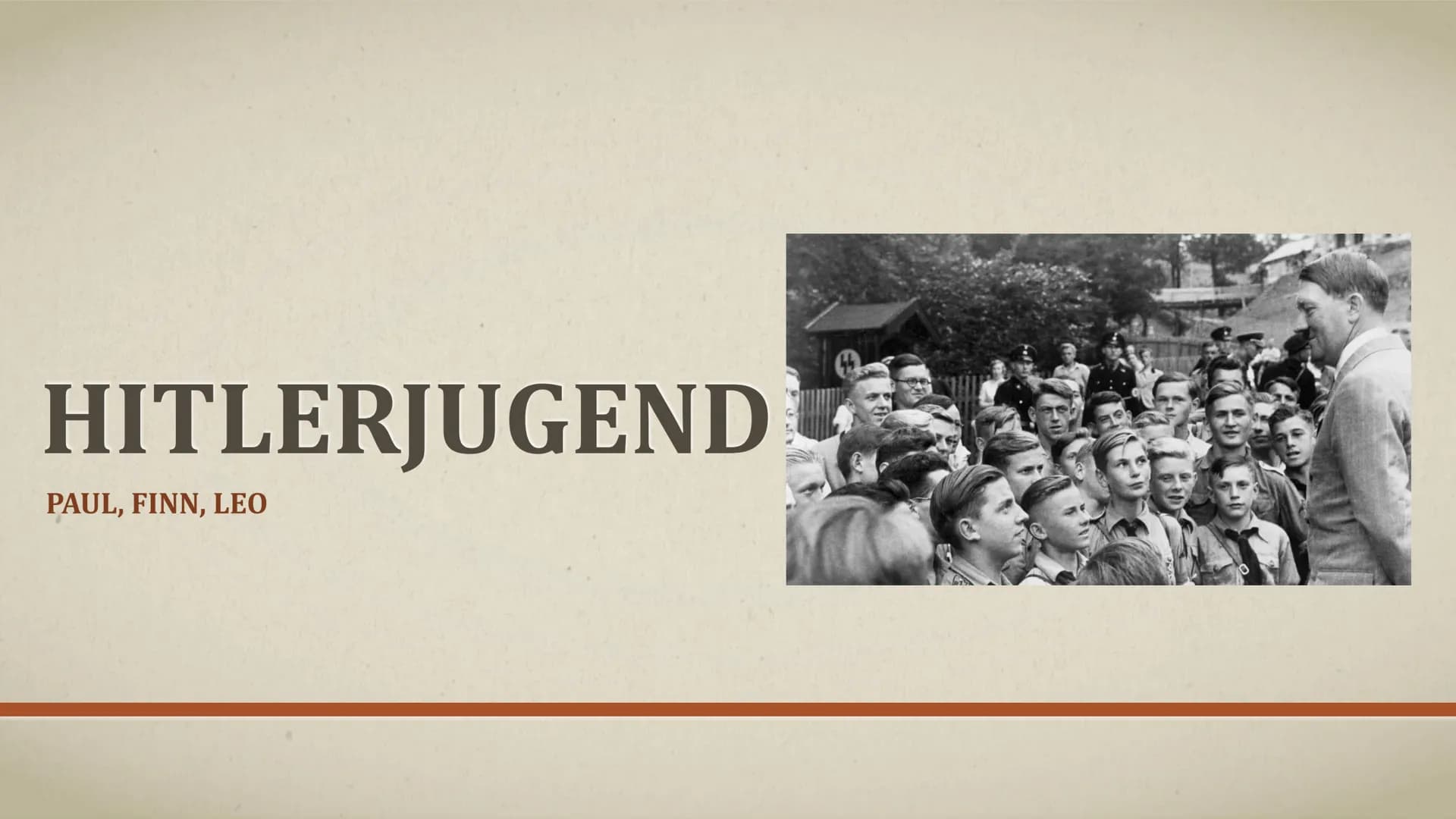 HITLERJUGEND
PAUL, FINN, LEO GLIEDERUNG
1. Gründung und Entwicklung
2. Organisation
3. Uniform der Hitlerjugend
4. Ziele und Vorgehensweise
