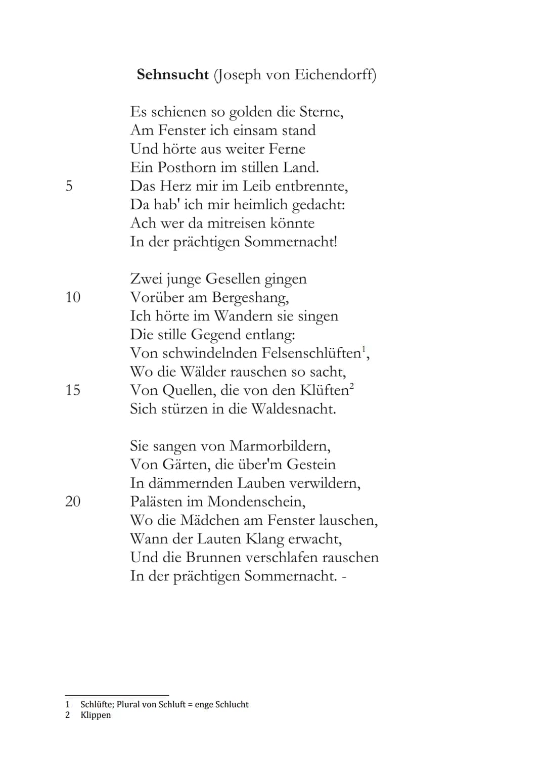 5
10
15
20
Sehnsucht (Joseph von Eichendorff)
Es schienen so golden die Sterne,
Am Fenster ich einsam stand
Und hörte aus weiter Ferne
Ein P