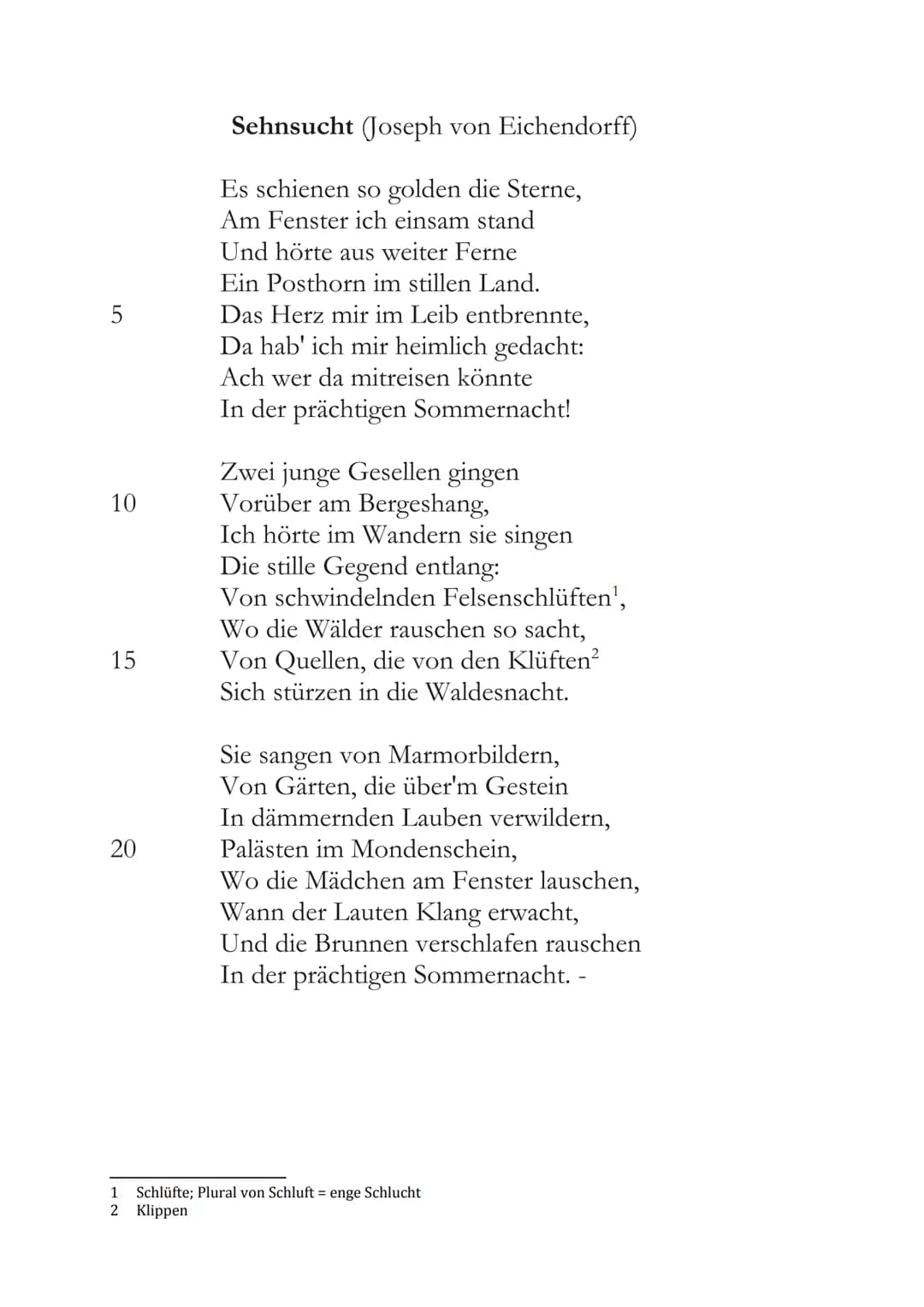 5
10
15
20
Sehnsucht (Joseph von Eichendorff)
Es schienen so golden die Sterne,
Am Fenster ich einsam stand
Und hörte aus weiter Ferne
Ein P