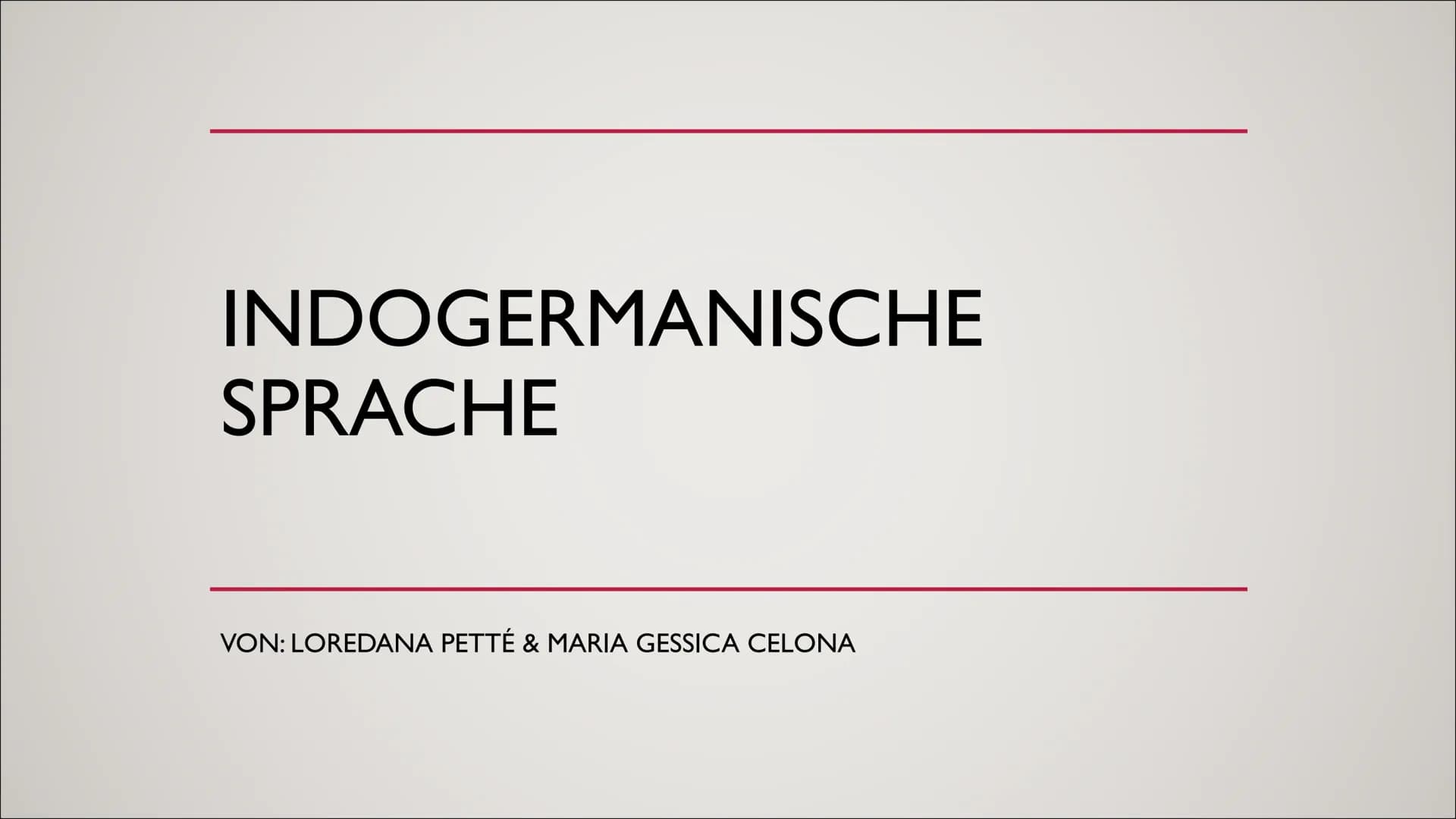 INDOGERMANISCHE
SPRACHE
VON: LOREDANA PETTÉ & MARIA GESSICA CELONA INHALTSVERZEICHNIS
●
●
indogermanischgermanisch und indoeuropäisch
Defini