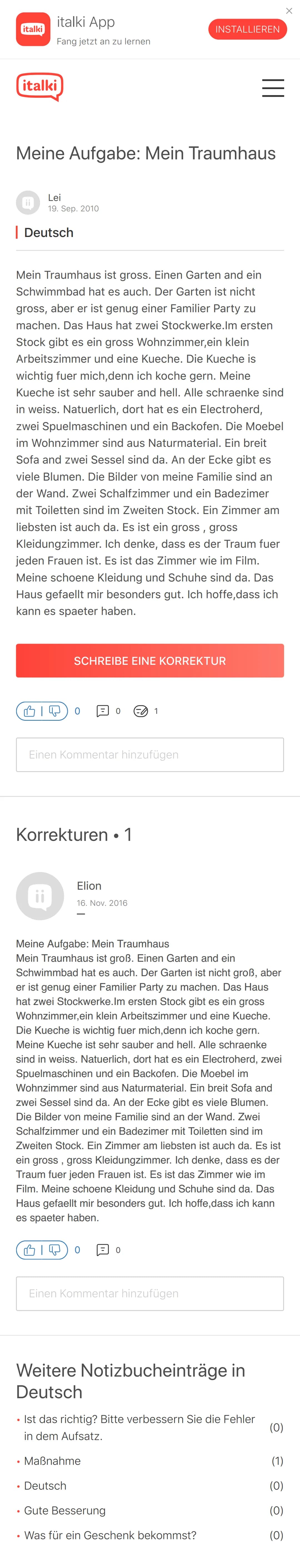 italki
italki App
Fang jetzt an zu lernen
italki
Meine Aufgabe: Mein Traumhaus
| Deutsch
●
Lei
19. Sep. 2010
●
Mein Traumhaus ist gross. Ein