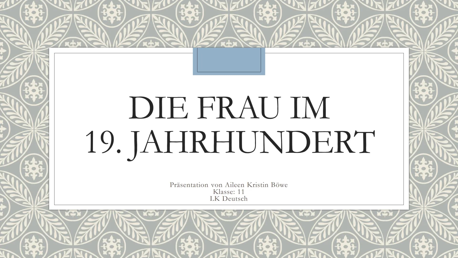 xx
xx
DIE FRAU IM
19. JAHRHUNDERT
Präsentation von Aileen Kristin Böwe
Klasse: 11
LK Deutsch
LC₂3 Die Frau im 19. Jahrhundert Aileen Böwe
Gl