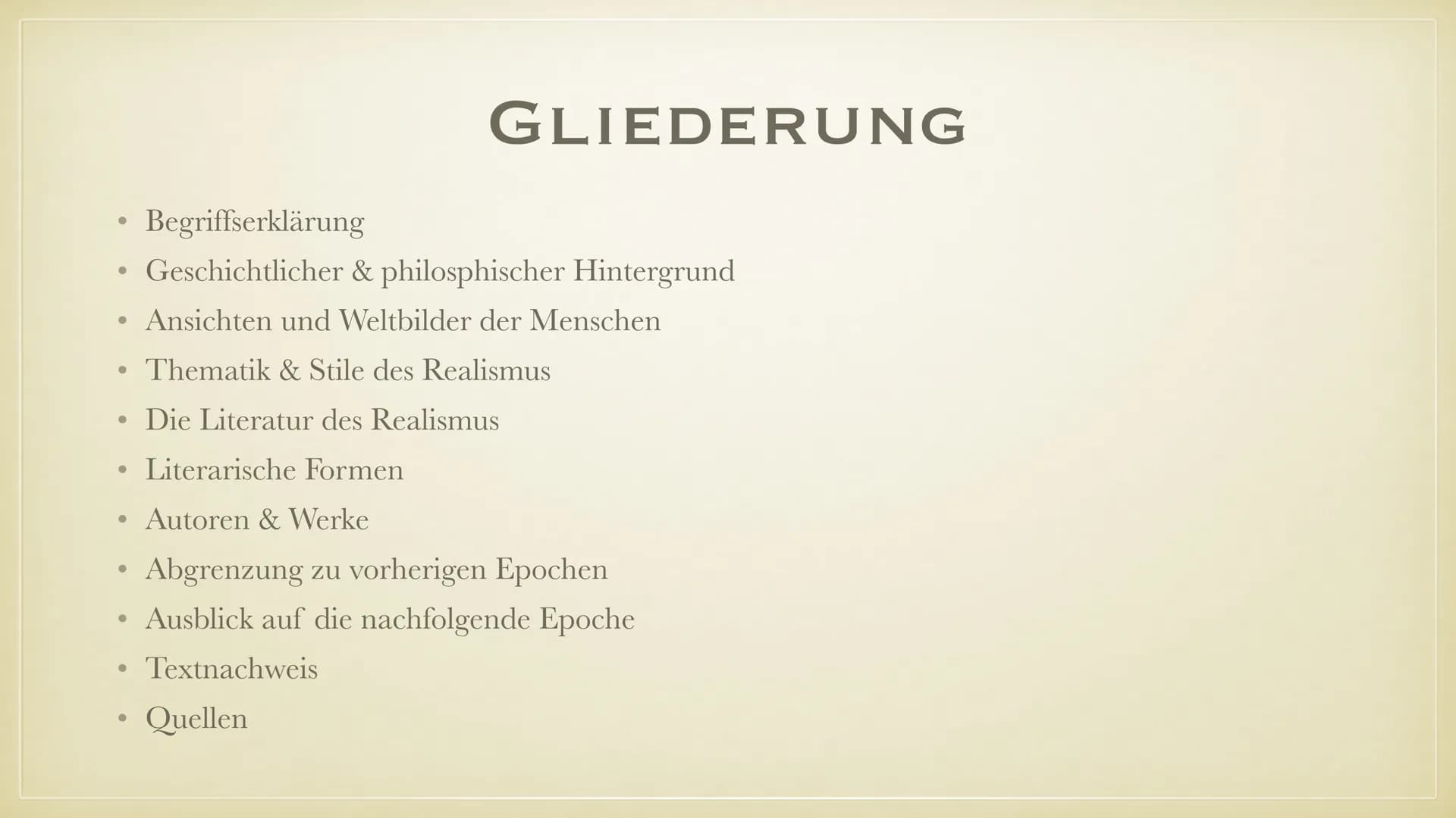 REALISMUS
ÜBER DIE LITERARISCHE EPOCHE ●
Begriffserklärung
• Geschichtlicher & philosphischer Hintergrund
●
●
●
●
●
GLIEDERUNG
●
Autoren & W