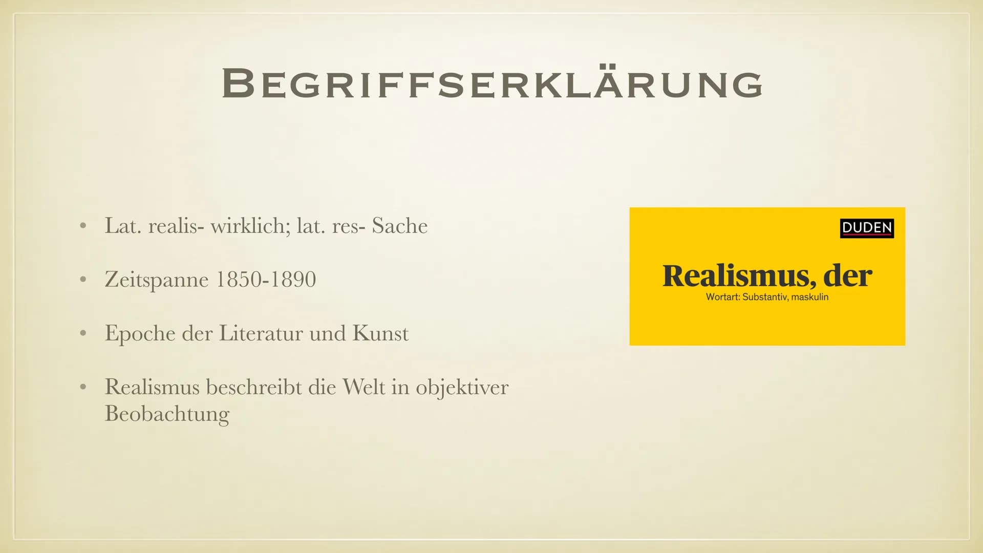 REALISMUS
ÜBER DIE LITERARISCHE EPOCHE ●
Begriffserklärung
• Geschichtlicher & philosphischer Hintergrund
●
●
●
●
●
GLIEDERUNG
●
Autoren & W
