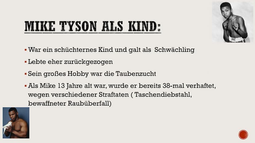 Mike Tyson
-Präsentation- INHALTSVERZEICHNIS:
Steckbrief
▪ Wer ist Mike Tyson?
▪ Familie
▪ Mike Tyson als Kind
Bildung
■
■
▪ Amateurkarriere