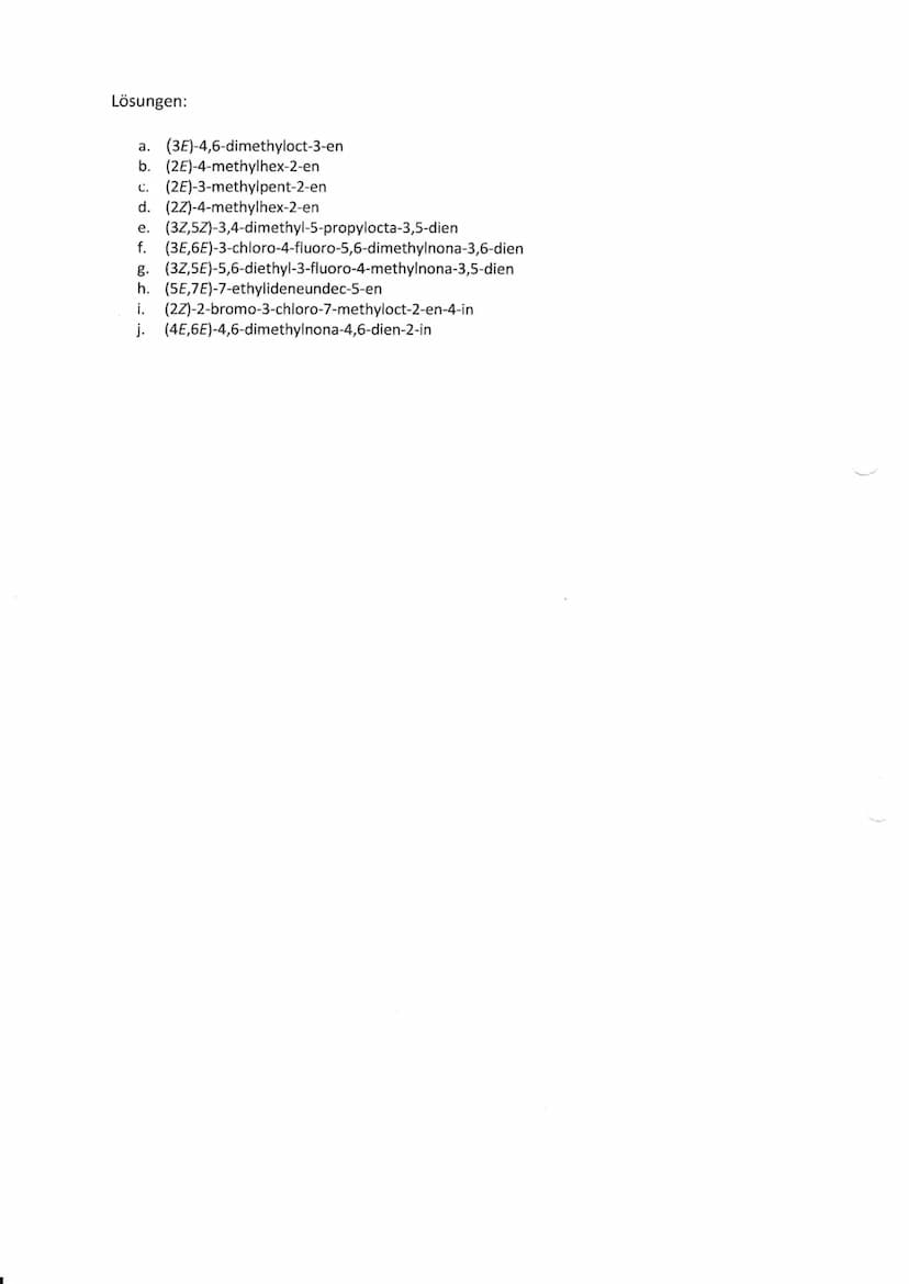 Aufgabe 1:
Benennen Sie nach dem E-Z-System folgende Verbindungen:
a:
C:
e:
H3C
(3E) 4,6-demethyloct-3-en
-CH3
CH3
H3C
H3C
Übungen zu E/Z Is