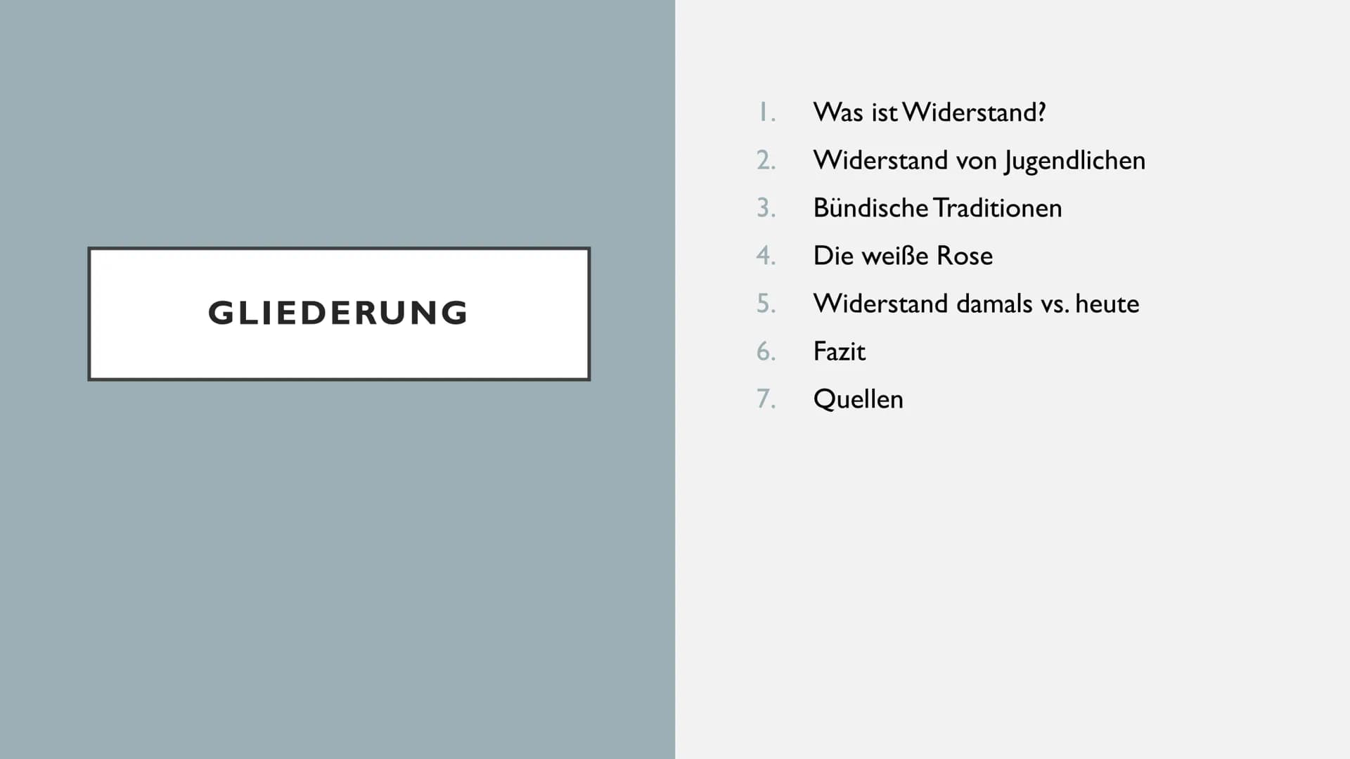 WIDERSTAND VON
JUGENDLICHEN GLIEDERUNG
Was ist Widerstand?
Widerstand von Jugendlichen
Bündische Traditionen
I.
2.
3.
4. Die weiße Rose
5.
6