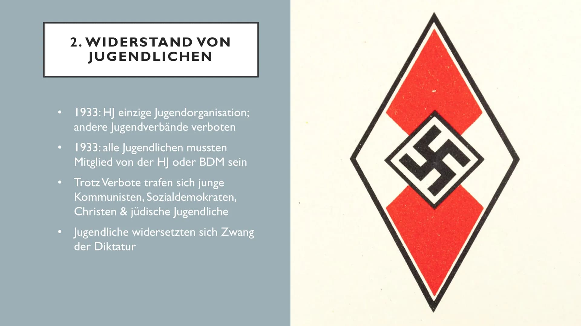 WIDERSTAND VON
JUGENDLICHEN GLIEDERUNG
Was ist Widerstand?
Widerstand von Jugendlichen
Bündische Traditionen
I.
2.
3.
4. Die weiße Rose
5.
6