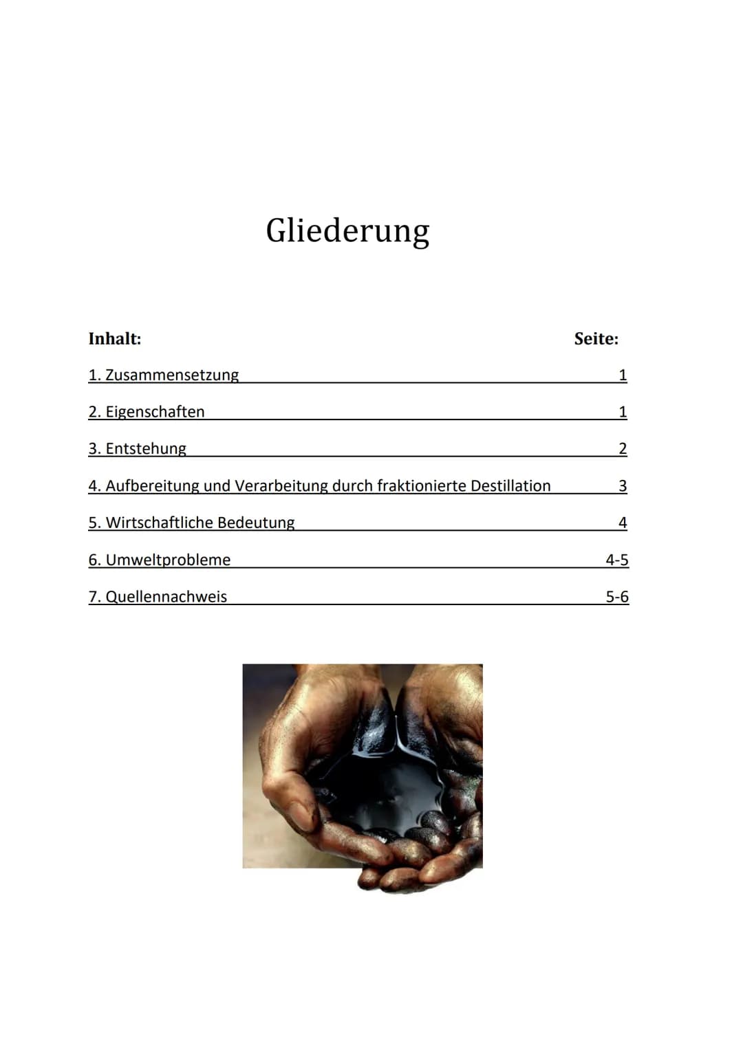 Erdöl - ein kostbarer Rohstoff Inhalt:
1. Zusammensetzung
Gliederung
2. Eigenschaften
3. Entstehung
4. Aufbereitung und Verarbeitung durch f