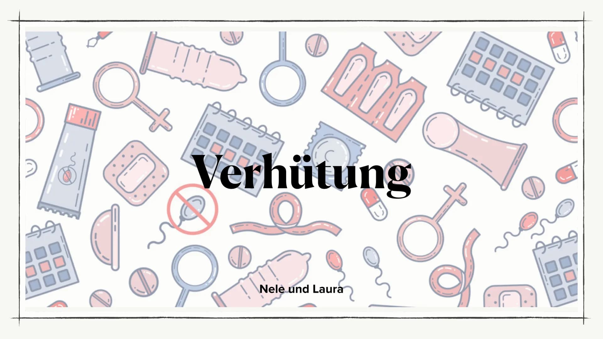 99999
0,00
Verhütung
Nele und Laura
ᏳᏀᏳᏀᏳᏀ ●
●
●
Inhaltsverzeichnis
Hormonelle Verhütungsmittel
Mechanische Verhütungsmittel
Chemische Verhü