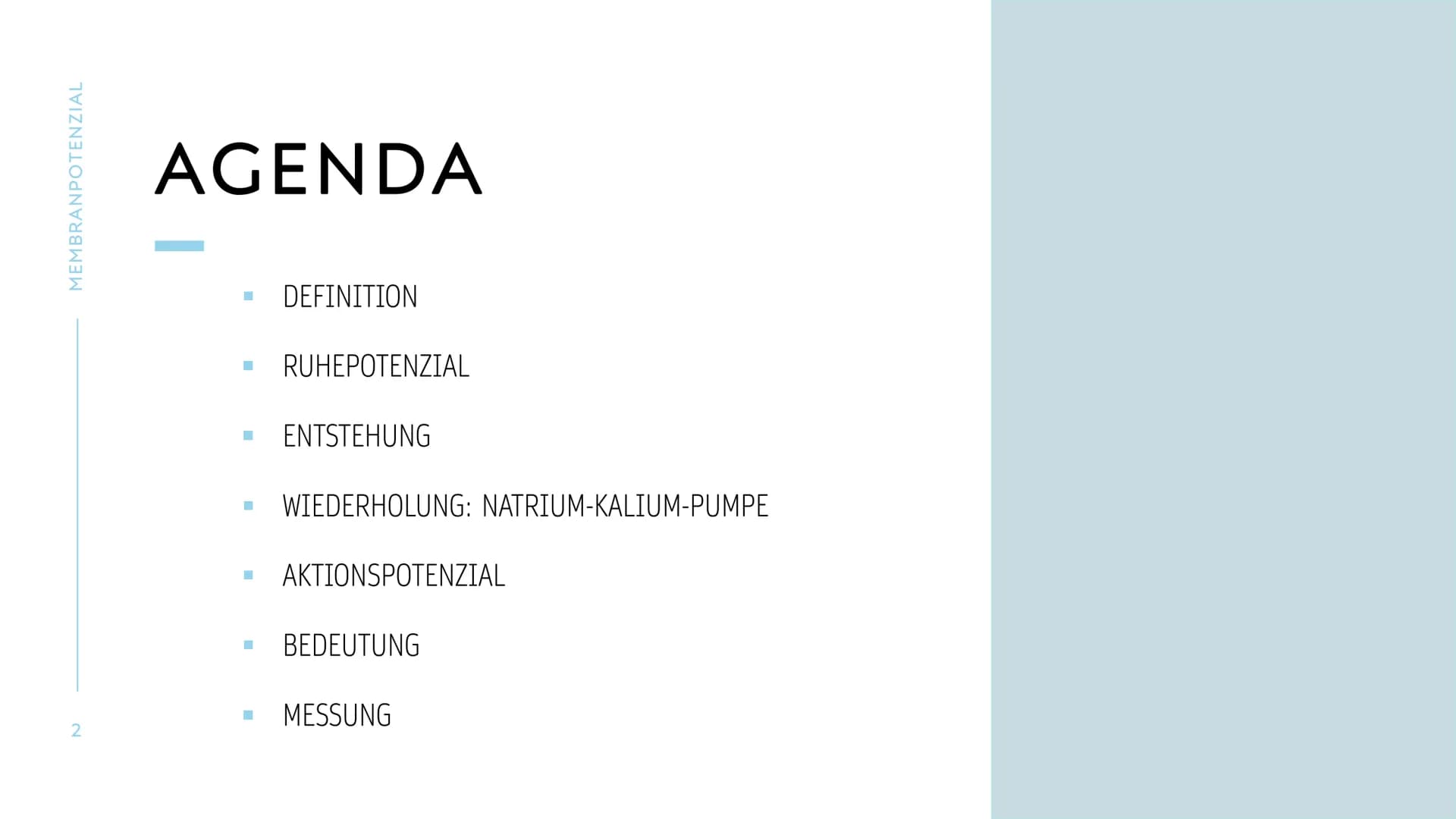 MEMBRANPOTENZIAL MEMBRANPOTENZIAL
2
AGENDA
■ DEFINITION
■
RUHEPOTENZIAL
ENTSTEHUNG
WIEDERHOLUNG: NATRIUM-KALIUM-PUMPE
AKTIONSPOTENZIAL
BEDEU
