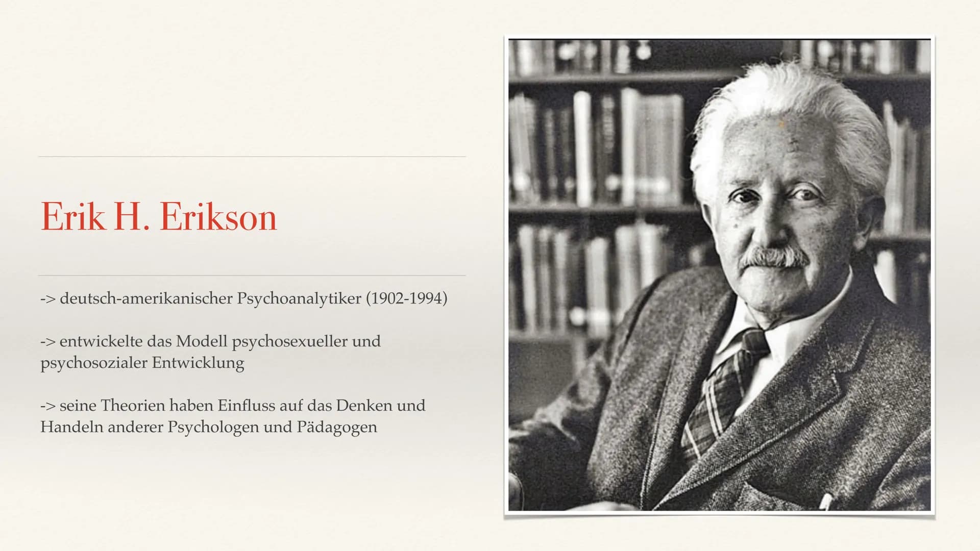 Das Stufenmodell der psychosozialen Entwicklung nach
Erik H. Erikson
Von Jamie * Erik Homburger Erikson
Allgemeines und Kerngedanken
* Ident