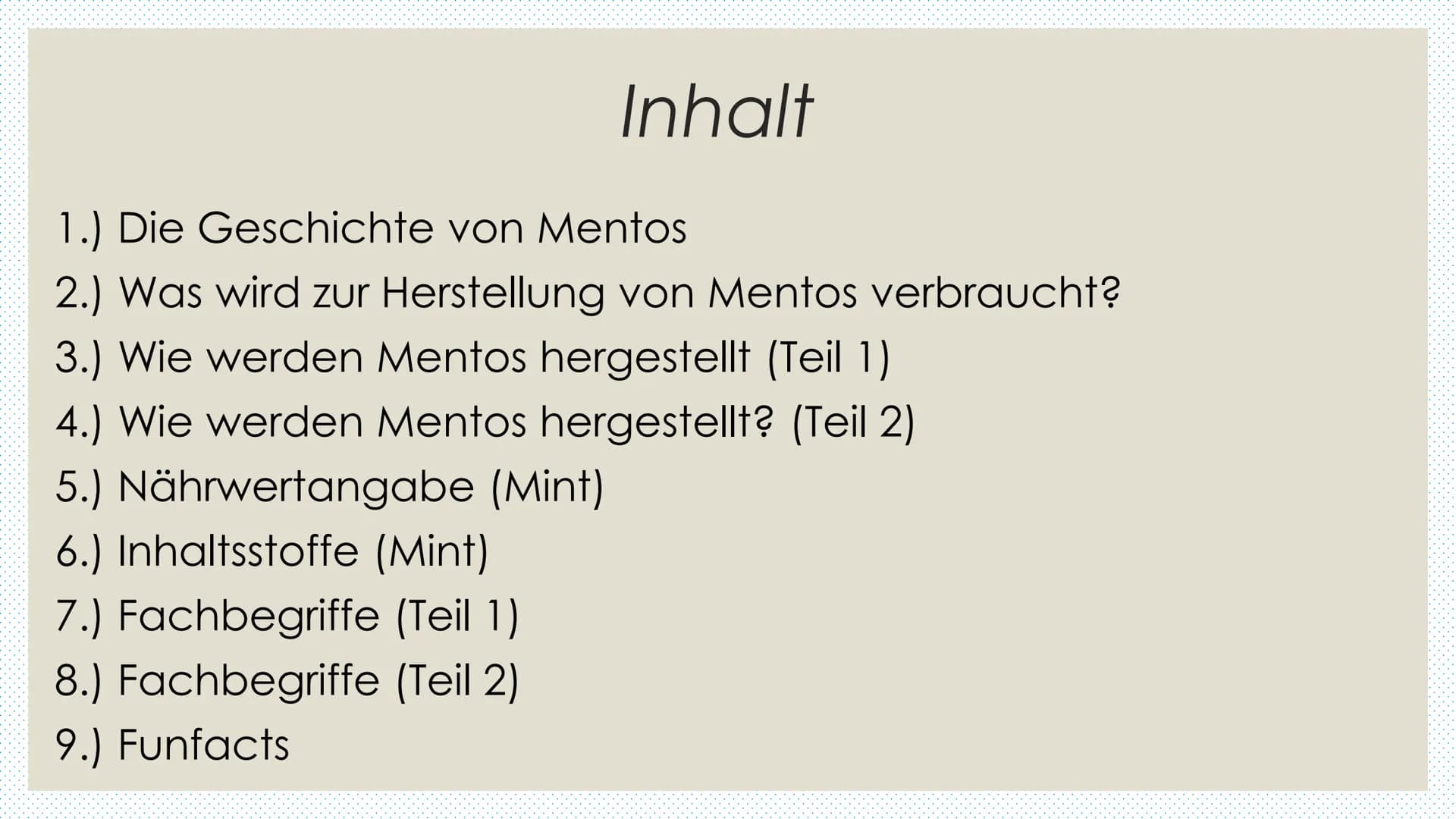 Mentos
Mentos ist eine Kaubonbon Marke, die die Brüder Michael und Pierre van
Melle im Jahr 1932 ursprünglich für ein Pfefferminz- Karamell 