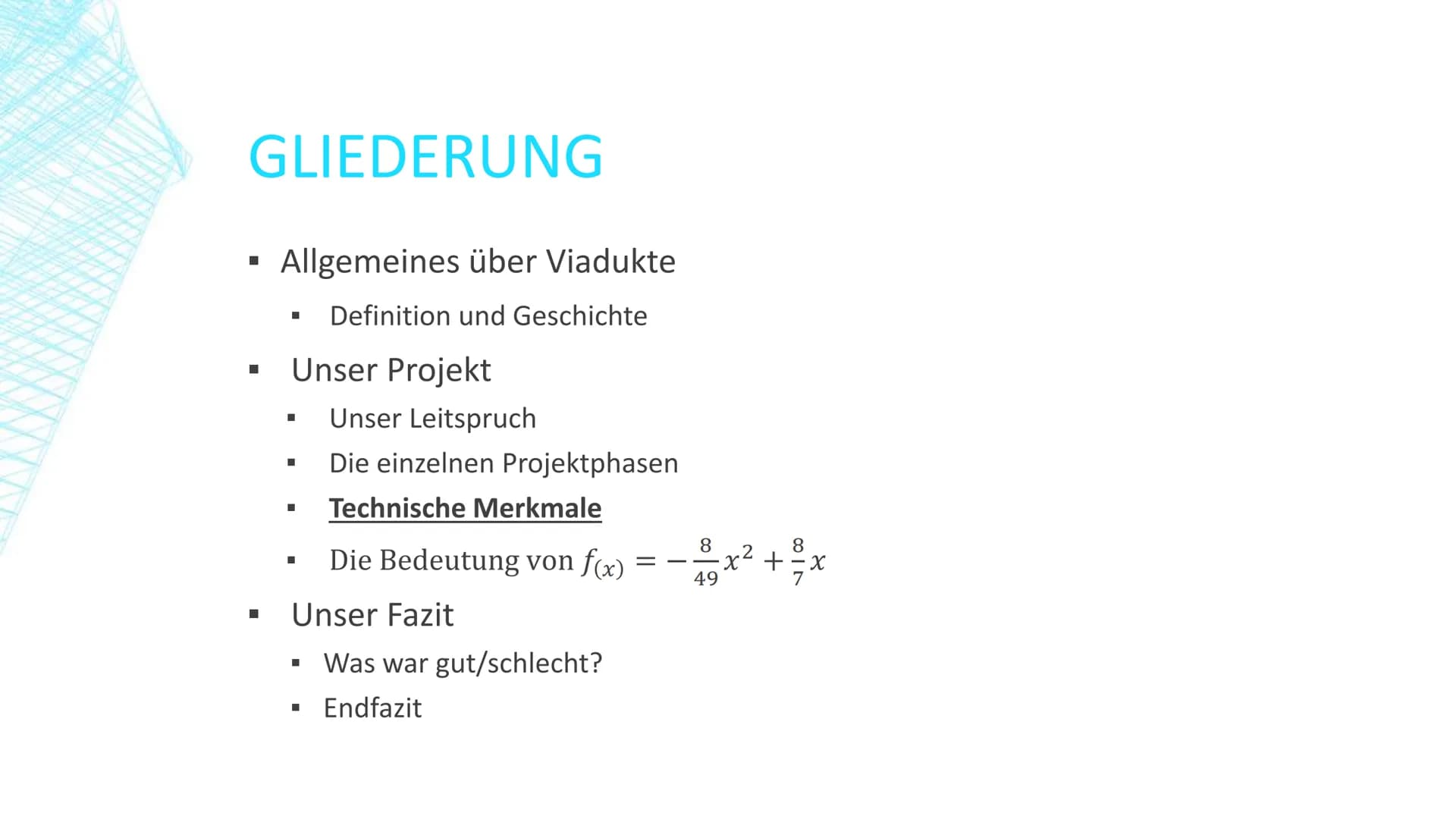 VIADUKTE
Was hat f(x)
8
8
x² + x mit Brücken zu tun?
49 GLIEDERUNG
■
■
Allgemeines über Viadukte
Definition und Geschichte
Unser Projekt
■
U