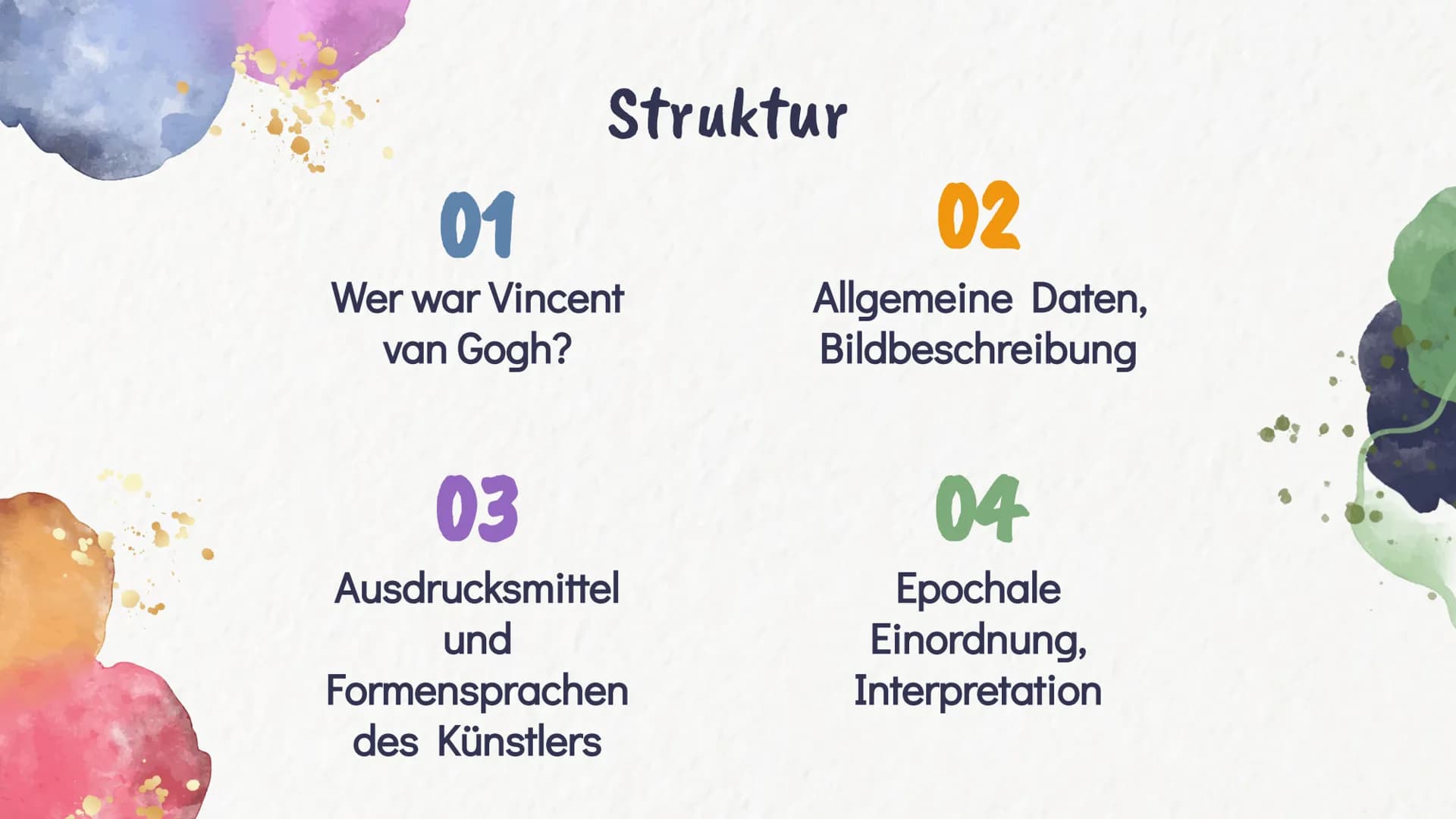 Vincent
van Gogh
Lea, Chanel, Nora 01
Wer war Vincent
van Gogh?
03
Ausdrucksmittel
und
Struktur
Formensprachen
des Künstlers
02
Allgemeine D