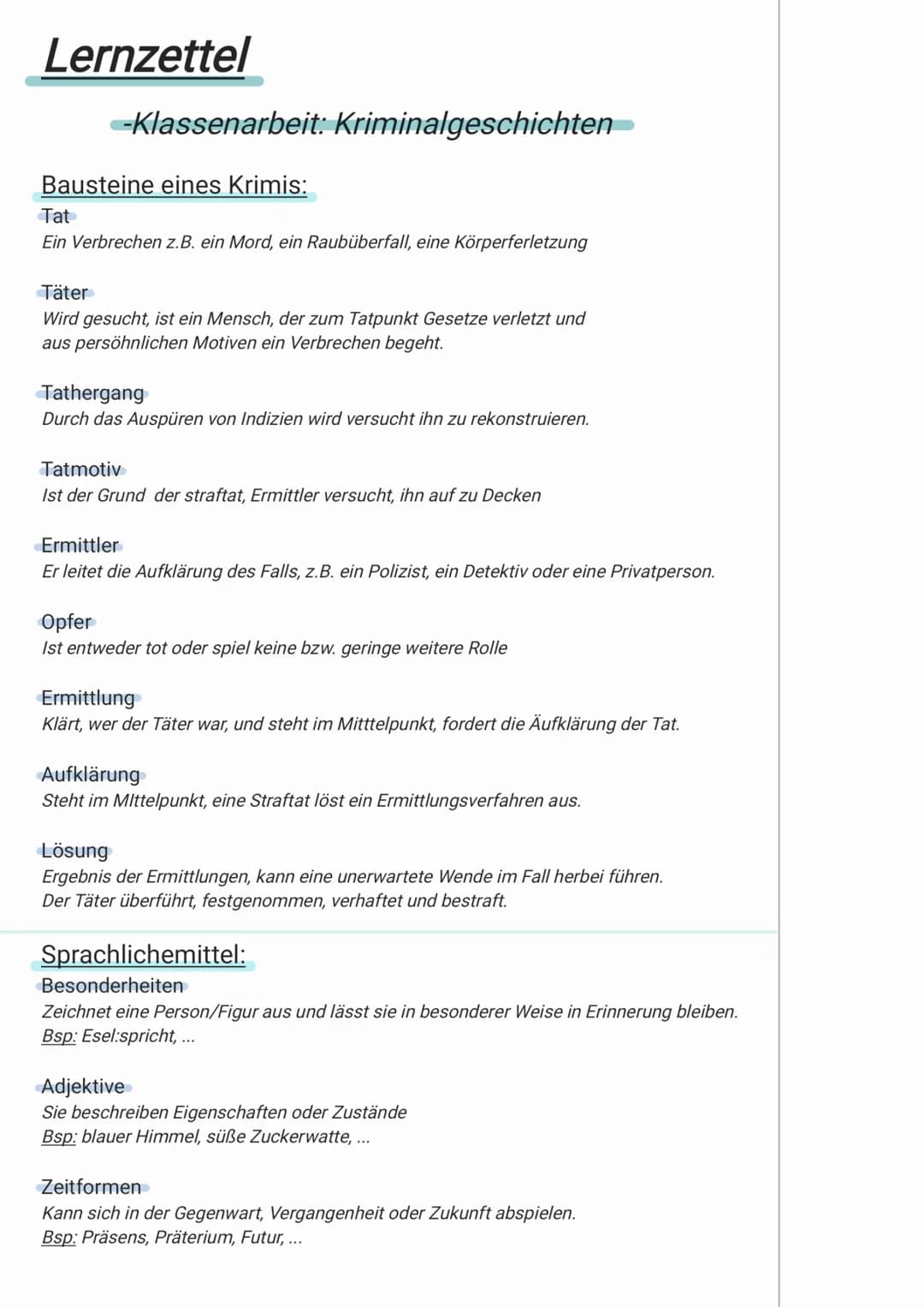 Lernzettel
-Klassenarbeit: Kriminalgeschichten
Bausteine eines Krimis:
Tat
Ein Verbrechen z. B. ein Mord, ein Raubüberfall, eine Körperferle
